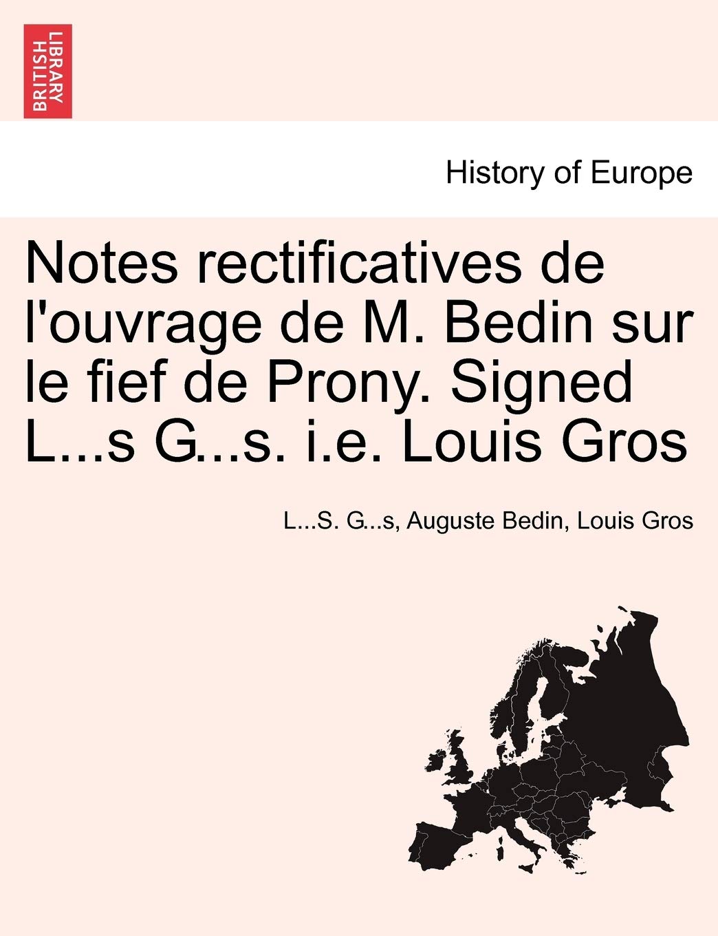 Notes Rectificatives de l'Ouvrage de M. Bedin Sur Le Fief de Prony. Signed L...S G...S. i.e. Louis Gros Politics & History