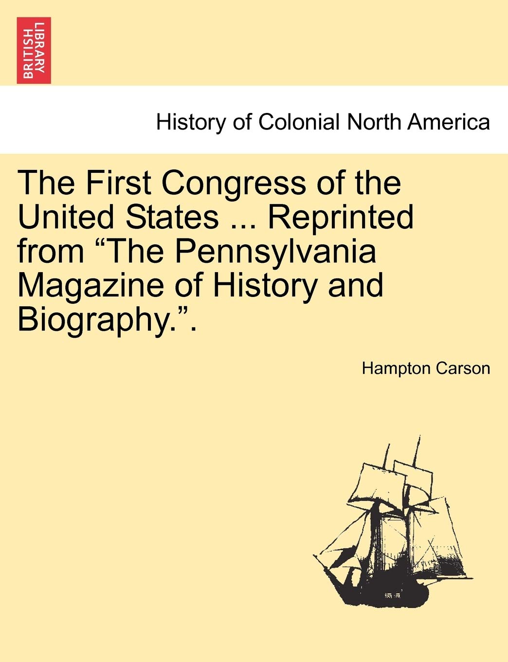 The First Congress of the United States ... Reprinted from the Pennsylvania Magazine of History and Biography.. Politics & History