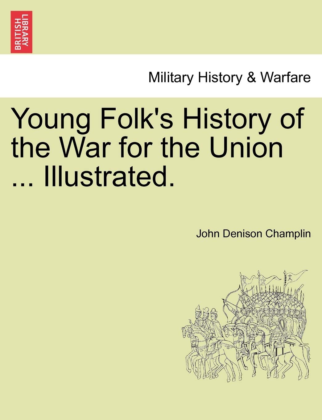 Young Folk's History of the War for the Union ... Illustrated. Politics & History