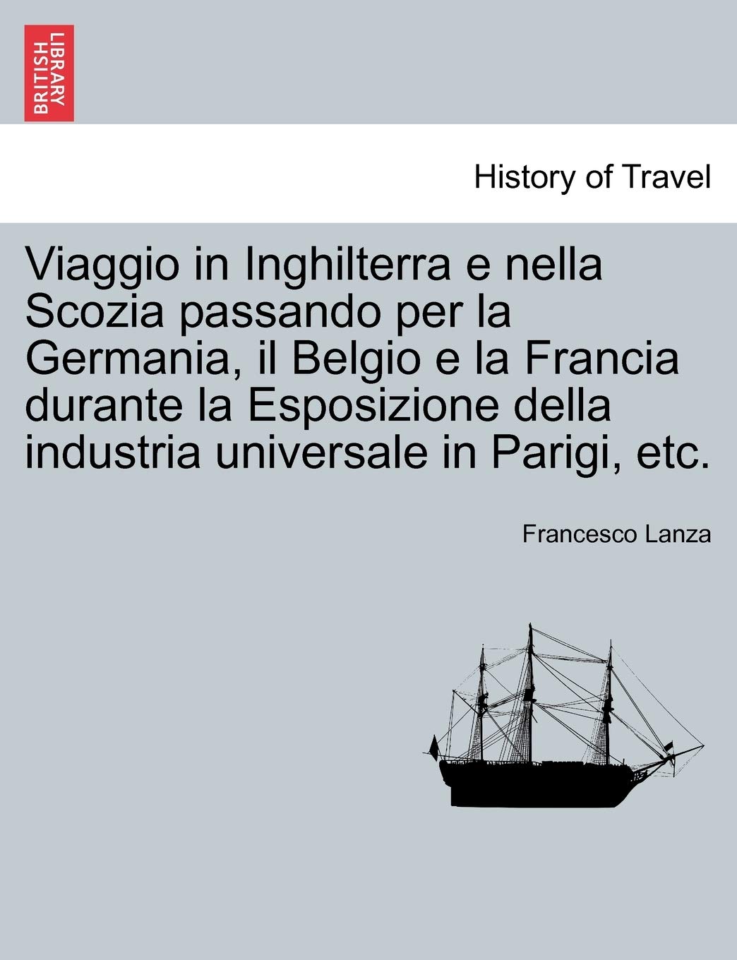 Viaggio in Inghilterra E Nella Scozia Passando Per La Germania, Il Belgio E La Francia Durante La Esposizione Della Industria Universale in Parigi, Etc. Business & Technology