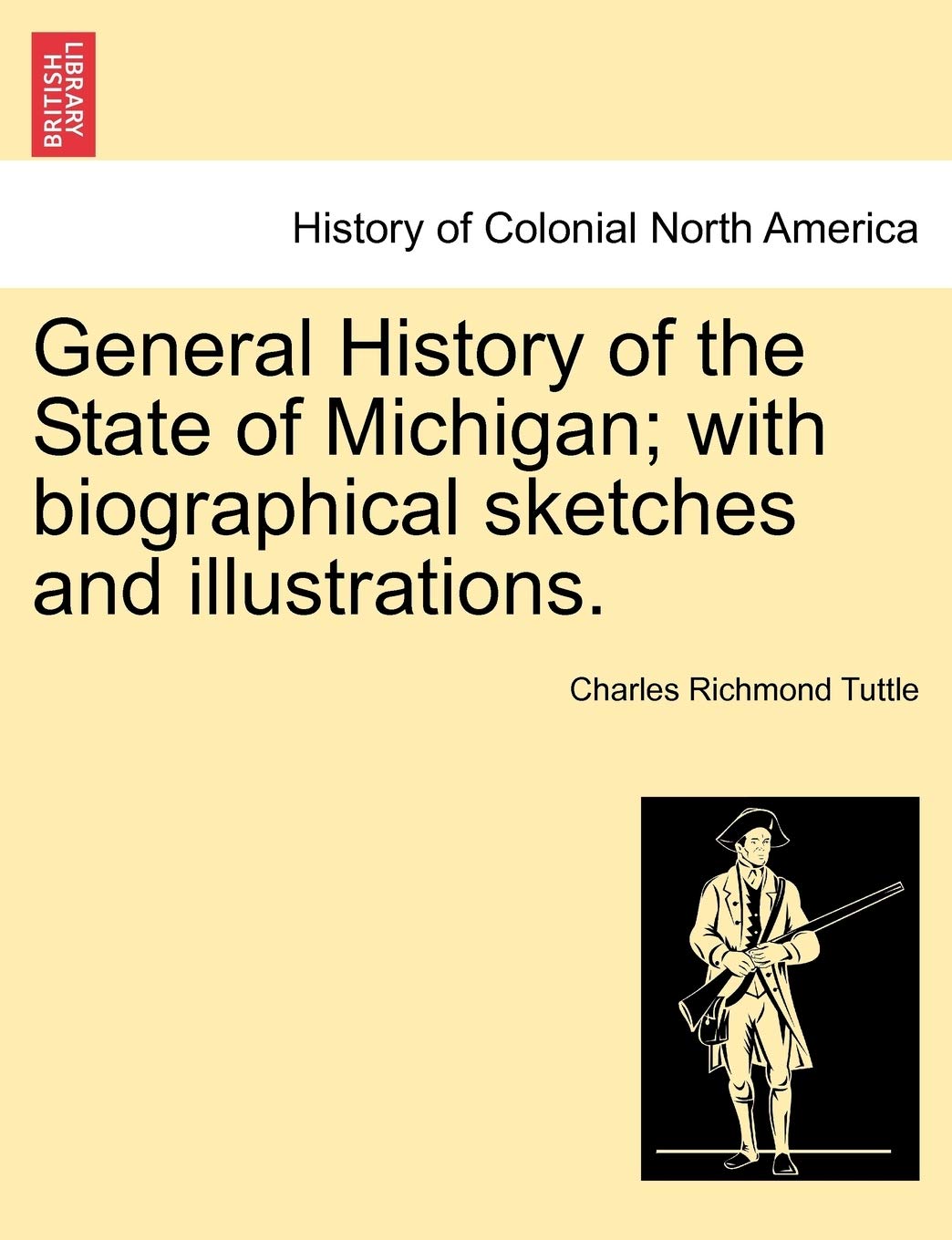 General History of the State of Michigan; with biographical sketches and illustrations. Politics & History