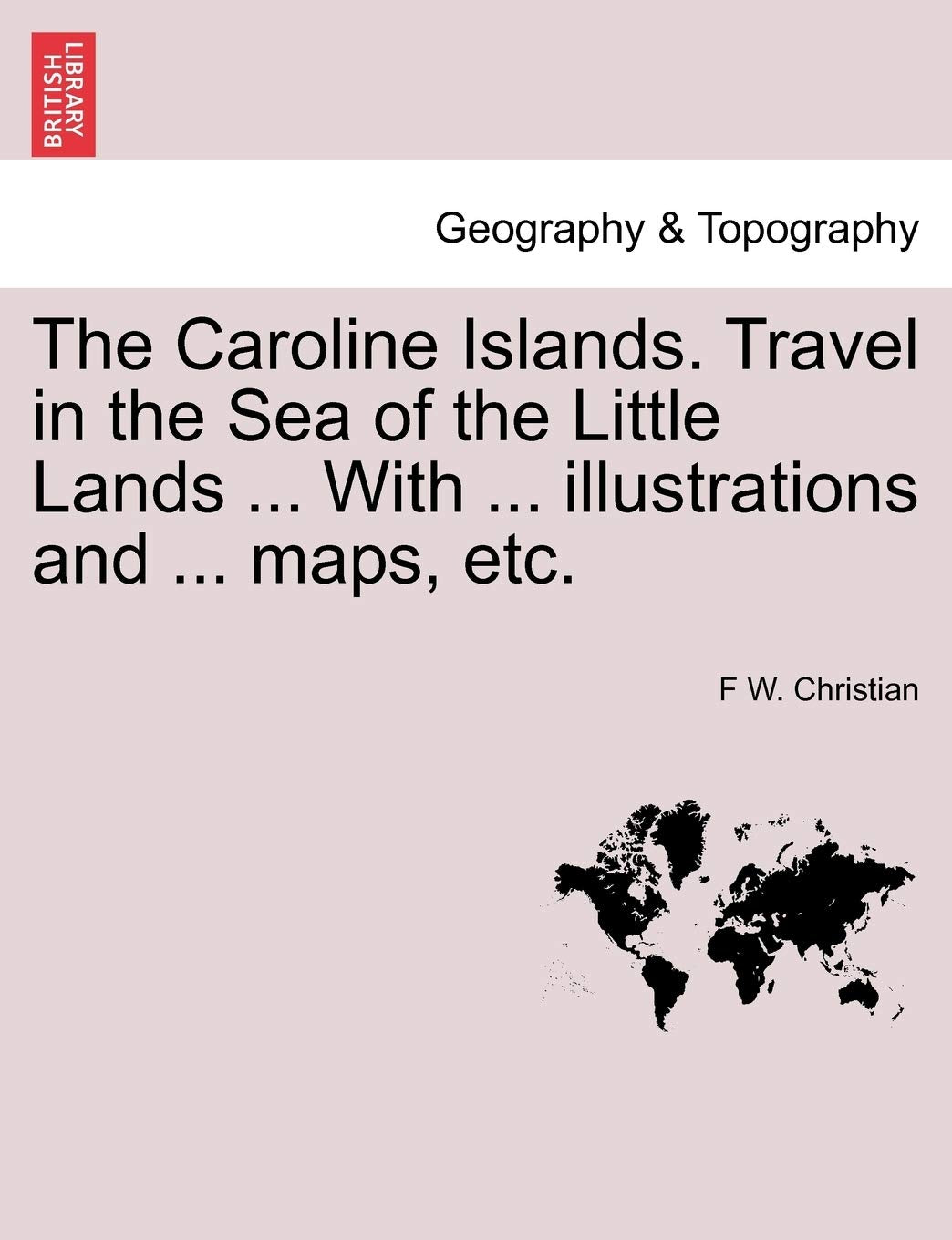 The Caroline Islands. Travel in the Sea of the Little Lands ... With ... illustrations and ... maps, etc. Geology & Geography