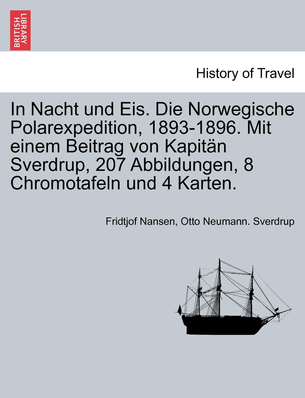 In Nacht und Eis. Die Norwegische Polarexpedition, 1893-1896. Mit einem Beitrag von Kapitän Sverdrup, 207 Abbildungen, 8 Chromotafeln und 4 Karten. ZWEITER BAND, AUTORIFIERTE AUFLAGE Politics & History