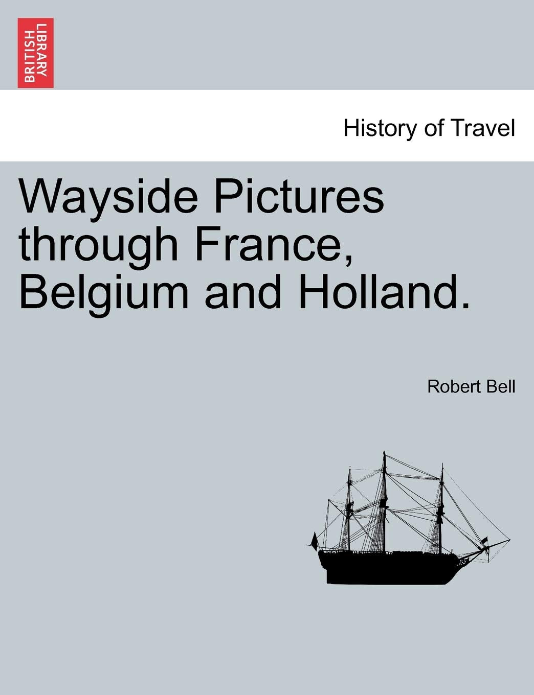 Wayside Pictures Through France, Belgium and Holland. Politics & History