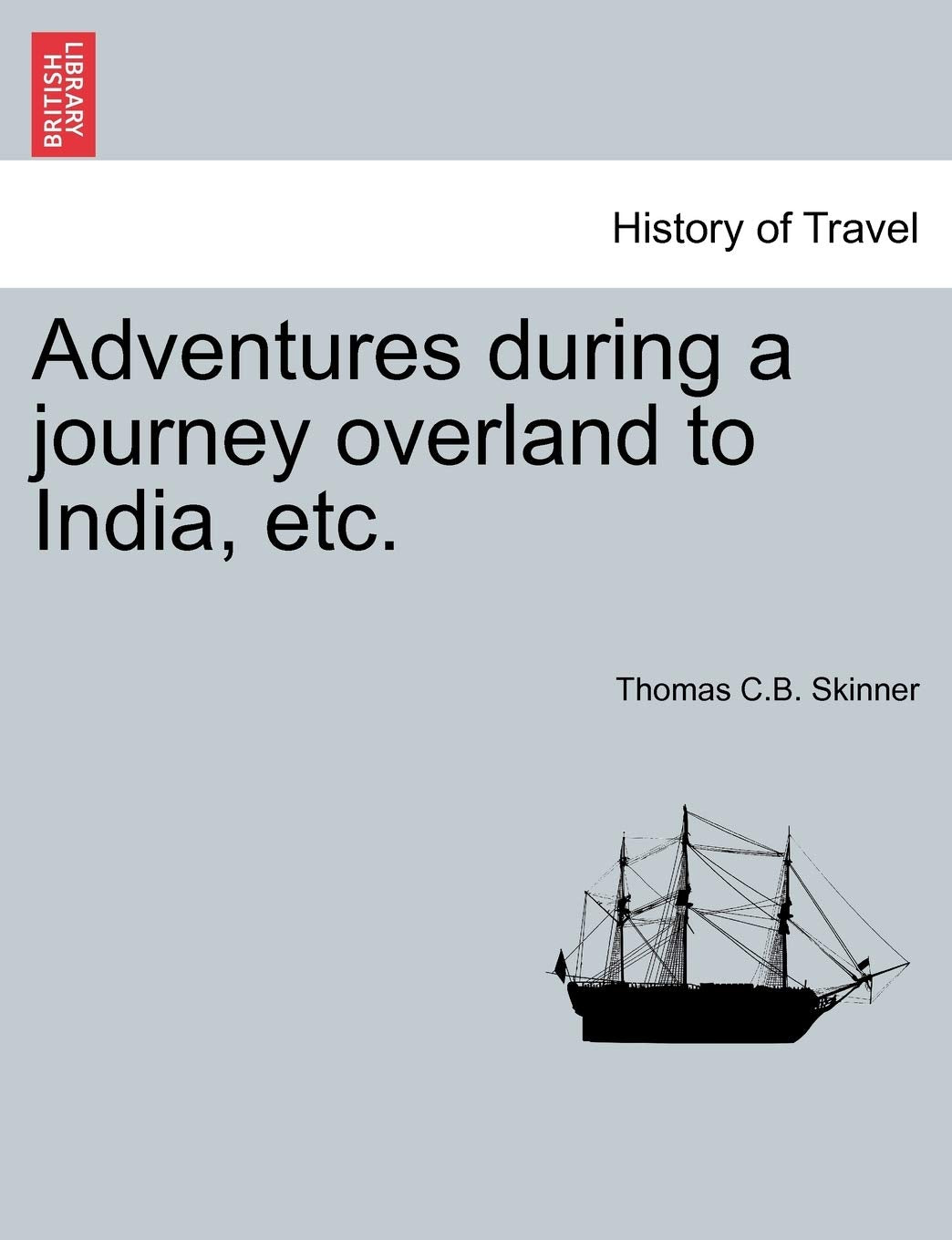 Adventures during a journey overland to India, etc. Politics & History