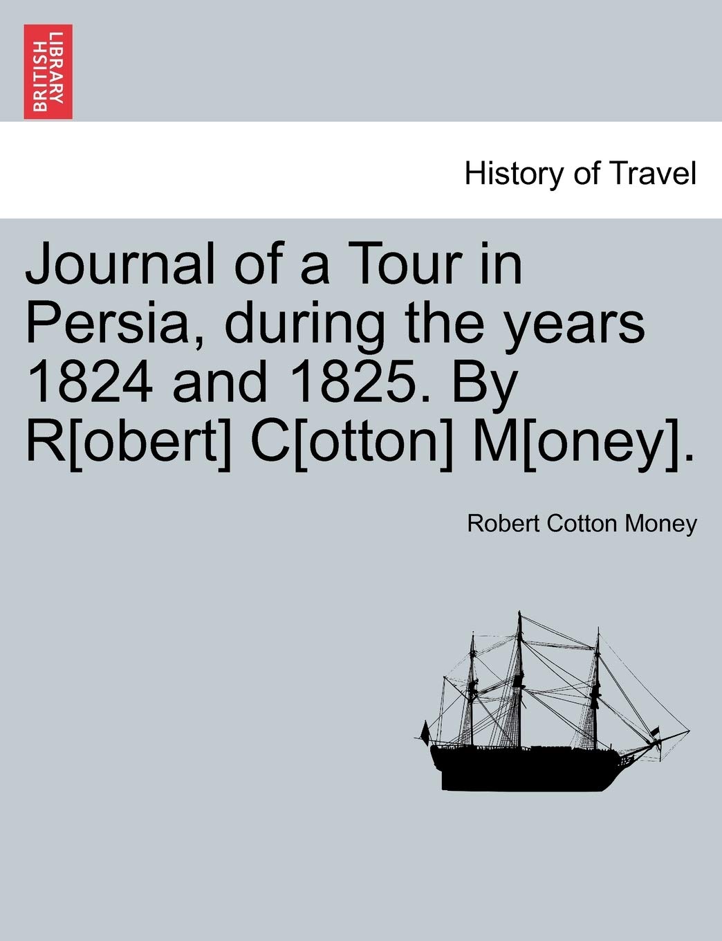Journal of a Tour in Persia, During the Years 1824 and 1825. by R C M. Politics & History