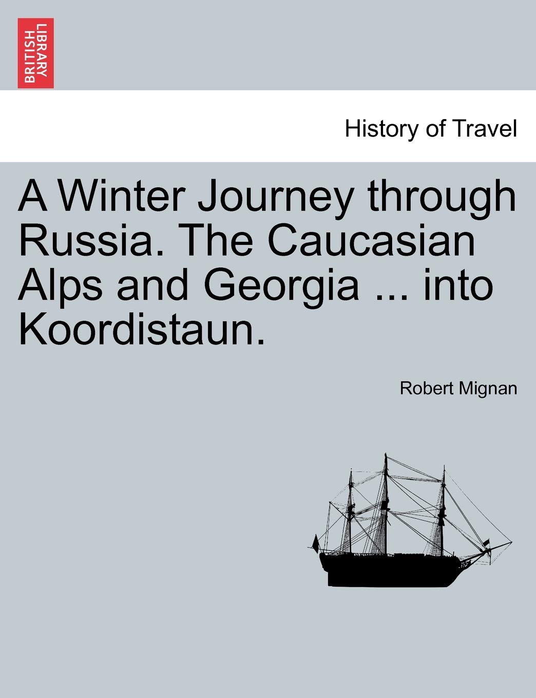 A Winter Journey through Russia. The Caucasian Alps and Georgia ... into Koordistaun. Foreign Languages ​​& Dictionaries