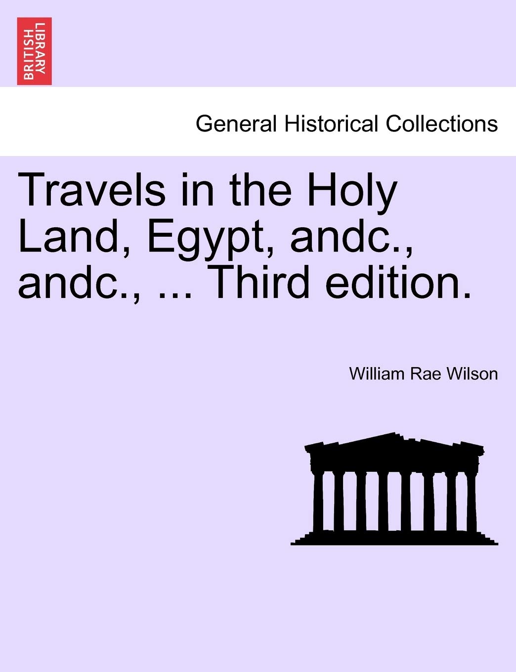Travels in the Holy Land, Egypt, Andc., Andc., ... Third Edition. Social Sciences