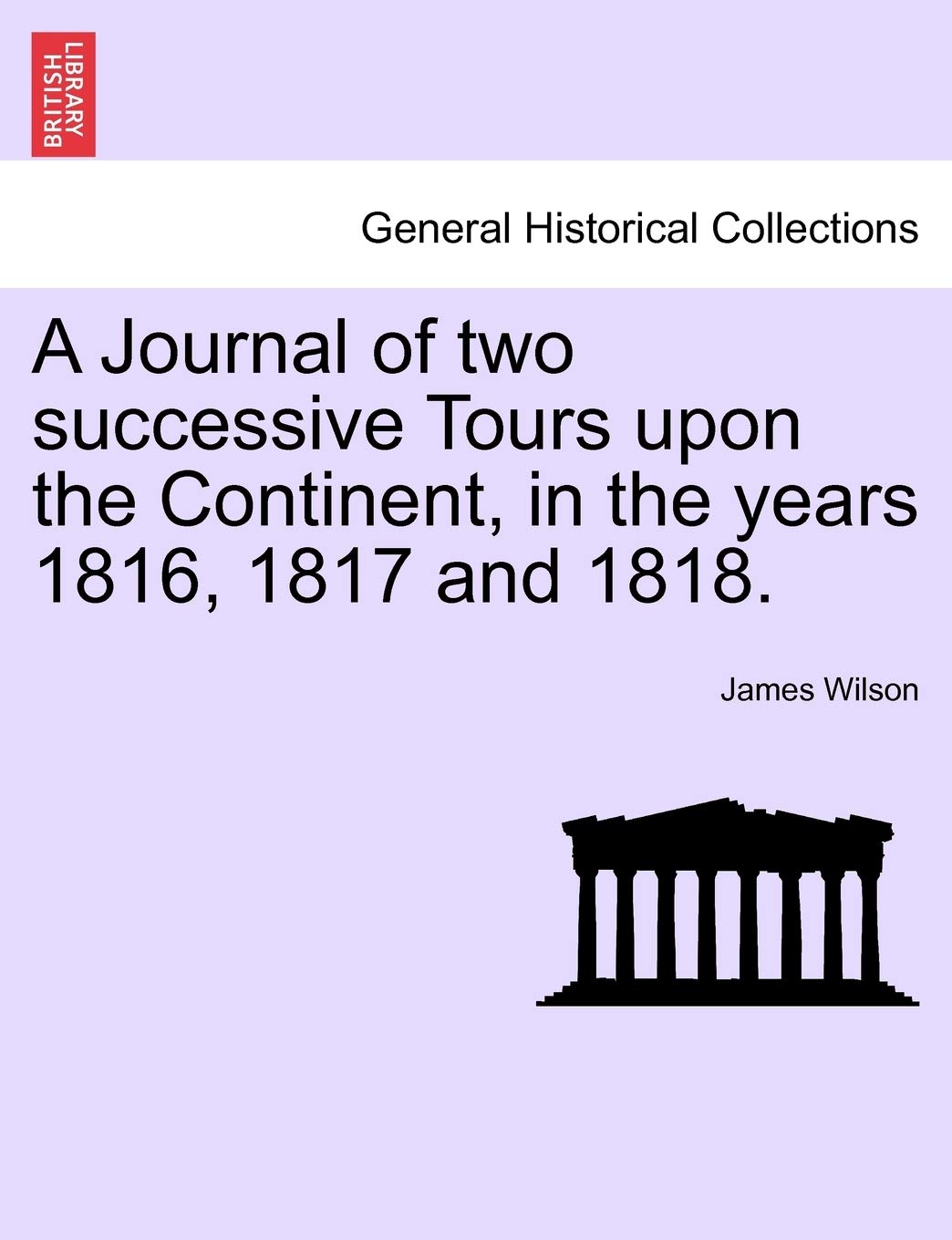 A Journal of two successive Tours upon the Continent, in the years 1816, 1817 and 1818. Politics & History
