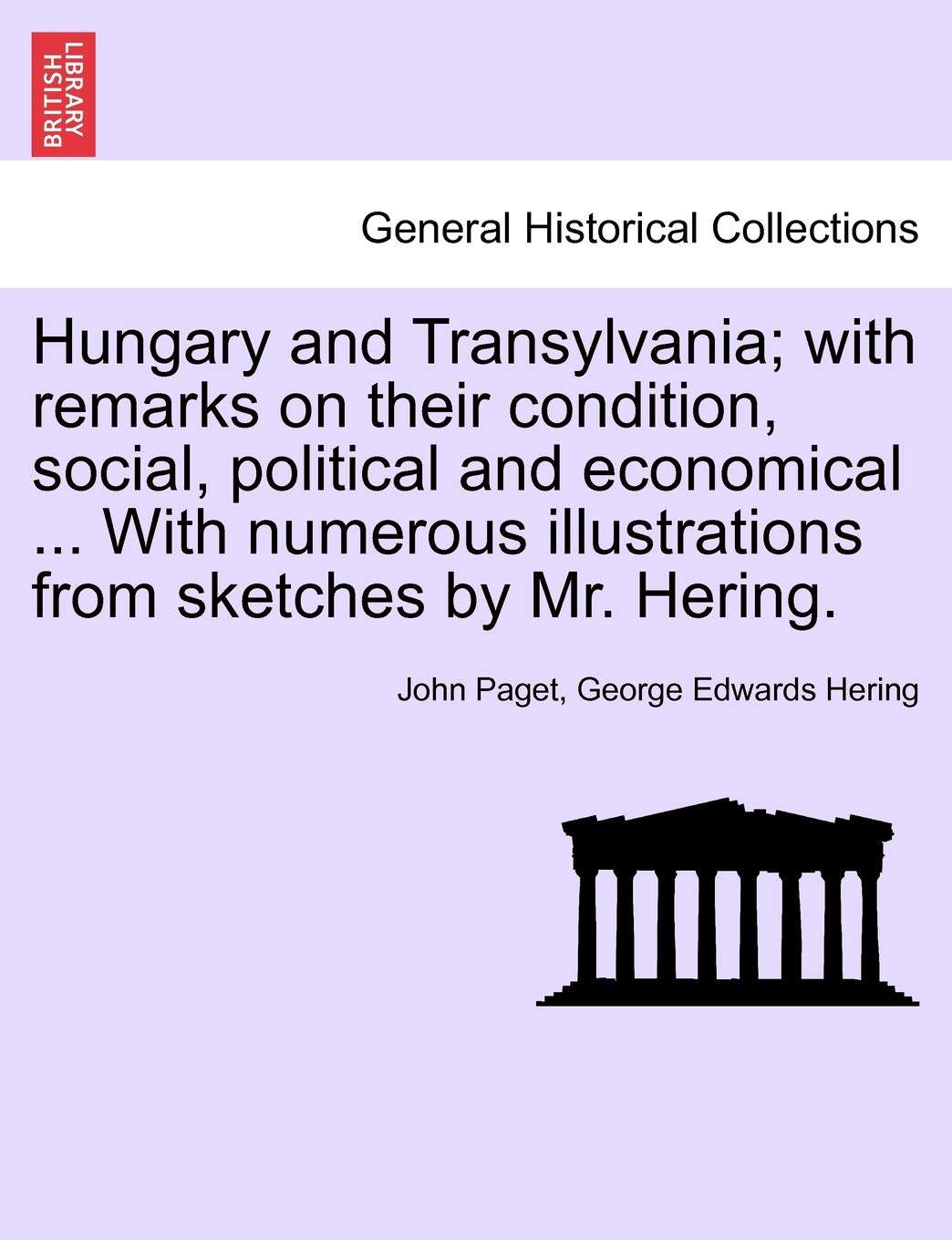 Hungary and Transylvania; with remarks on their condition, social, political and economical ... With numerous illustrations from sketches by Mr. Hering. Vol. II. Politics & History