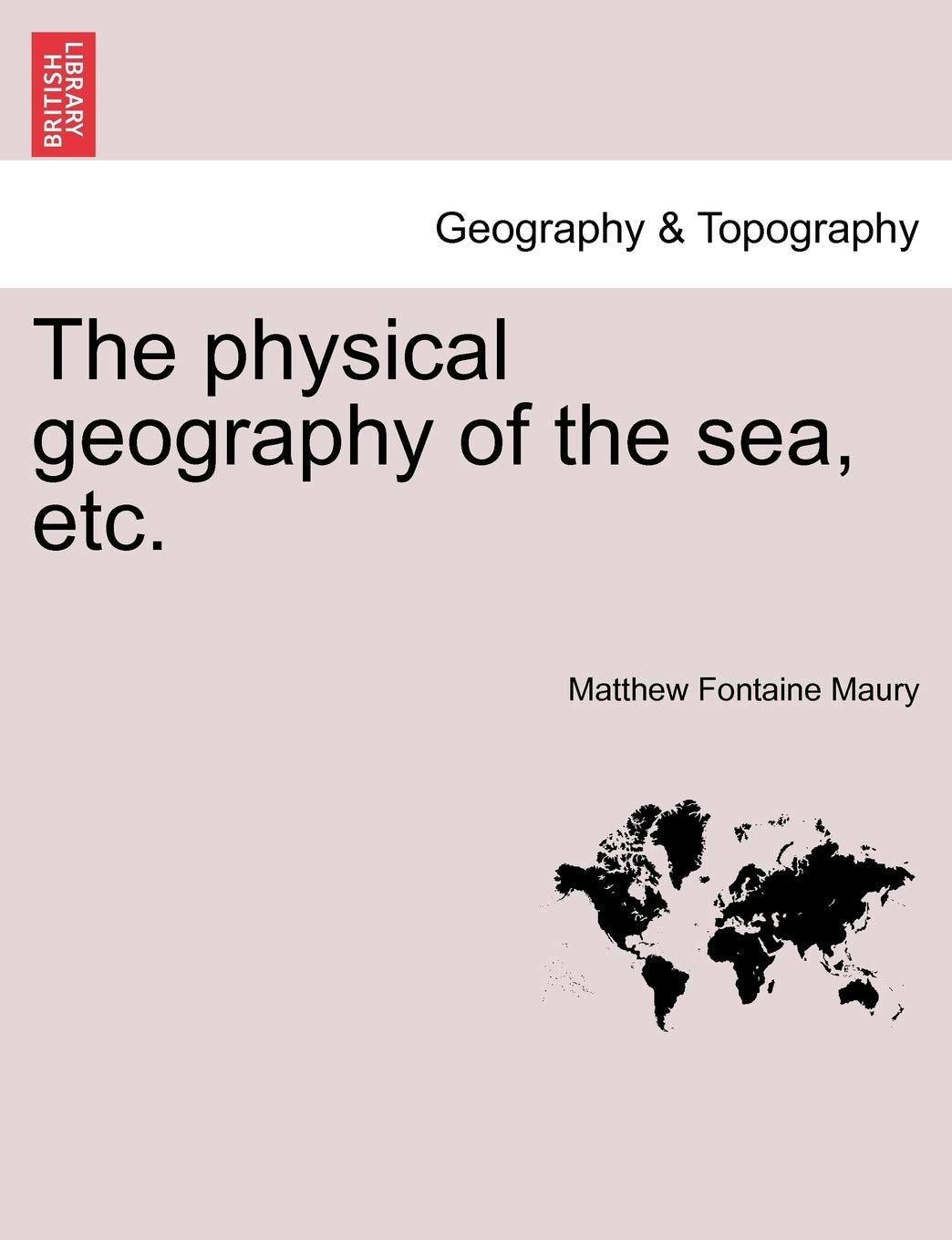 The Physical Geography of the Sea, Etc. a New Edition with Revised Charts Geology & Geography