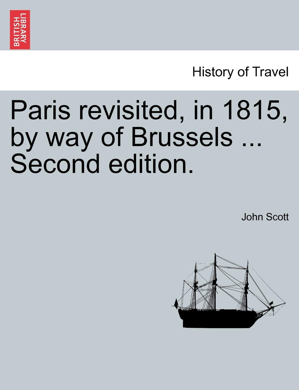 Paris Revisited, in 1815, by Way of Brussels ... Second Edition. Politics & History