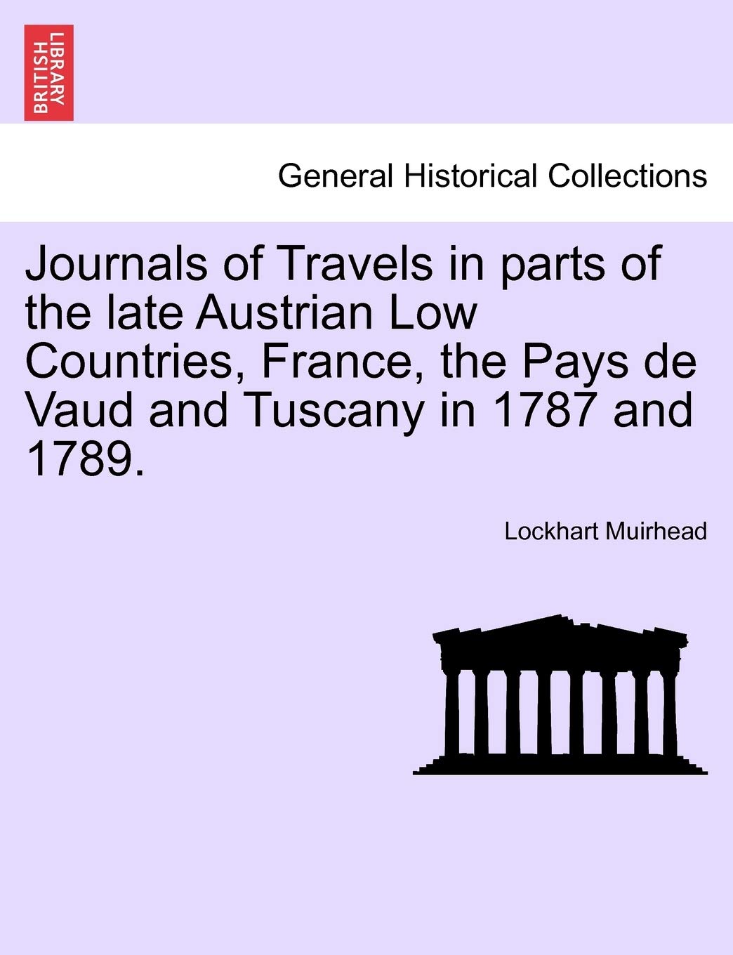 Journals of Travels in Parts of the Late Austrian Low Countries, France, the Pays de Vaud and Tuscany in 1787 and 1789. Contemporary literature Books