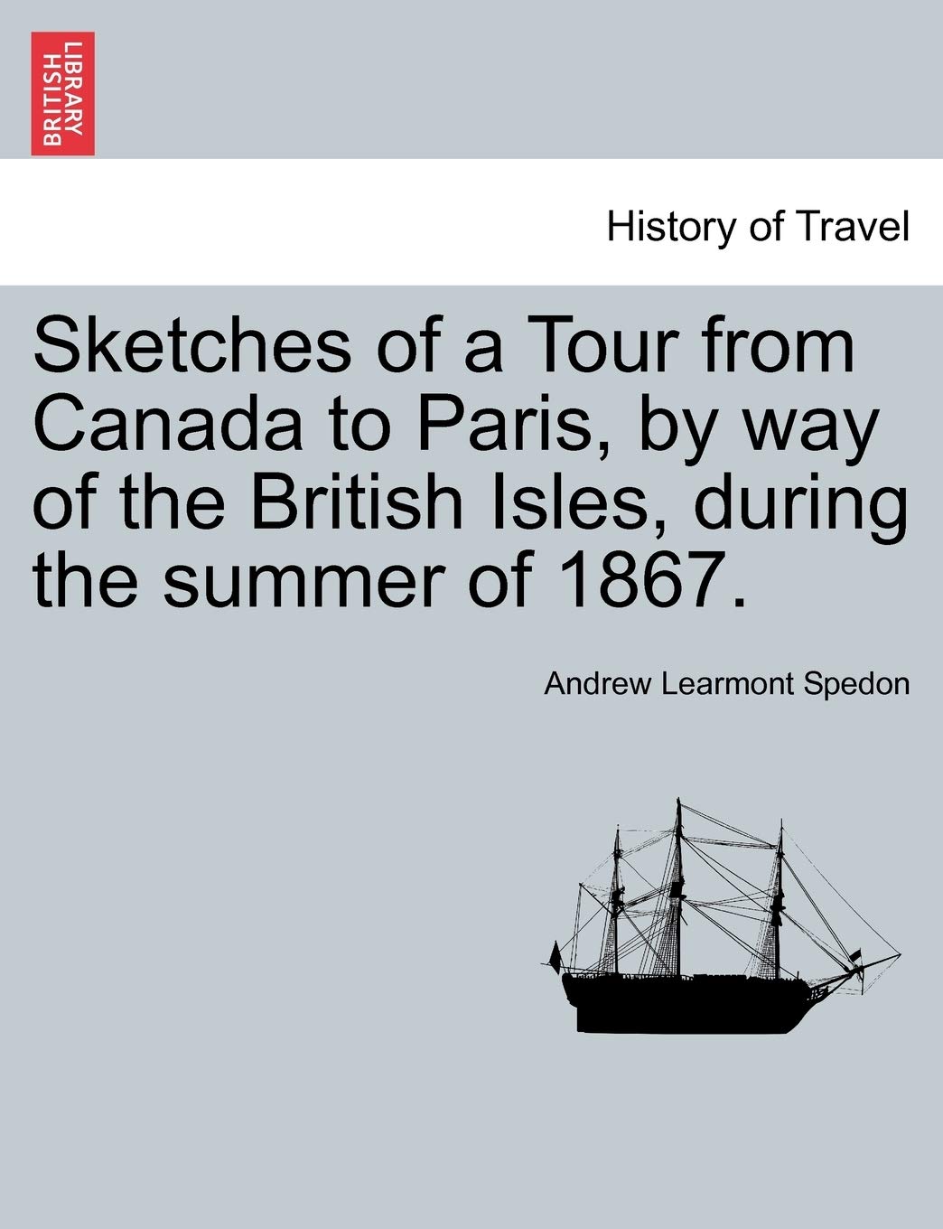 Sketches of a Tour from Canada to Paris, by Way of the British Isles, During the Summer of 1867. Contemporary literature Books