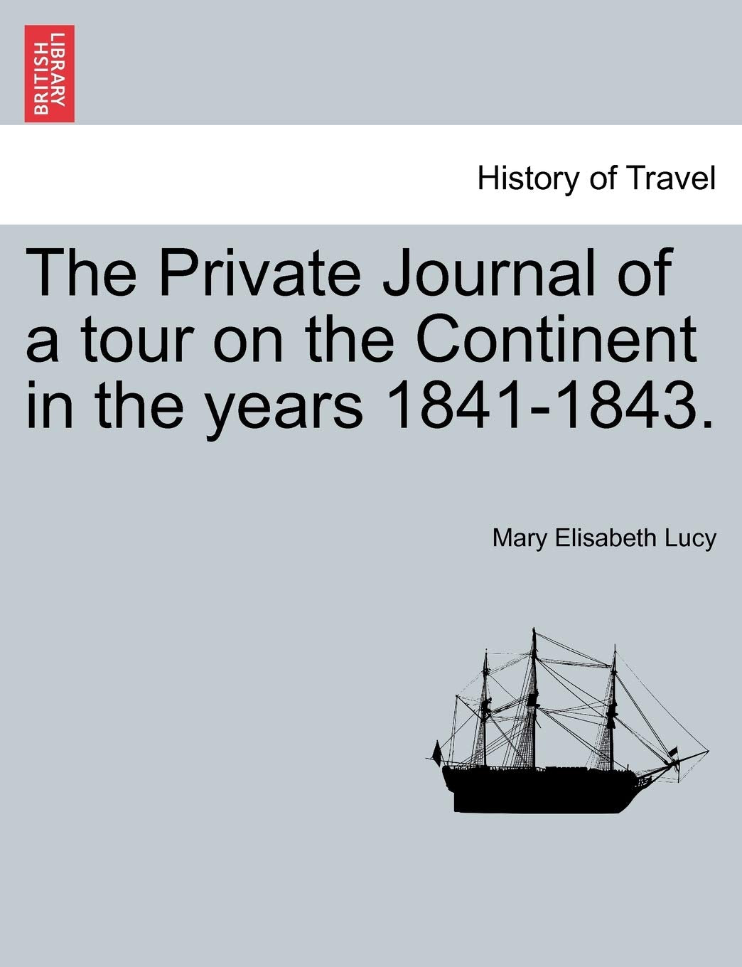 The Private Journal of a Tour on the Continent in the Years 1841-1843. Politics & History