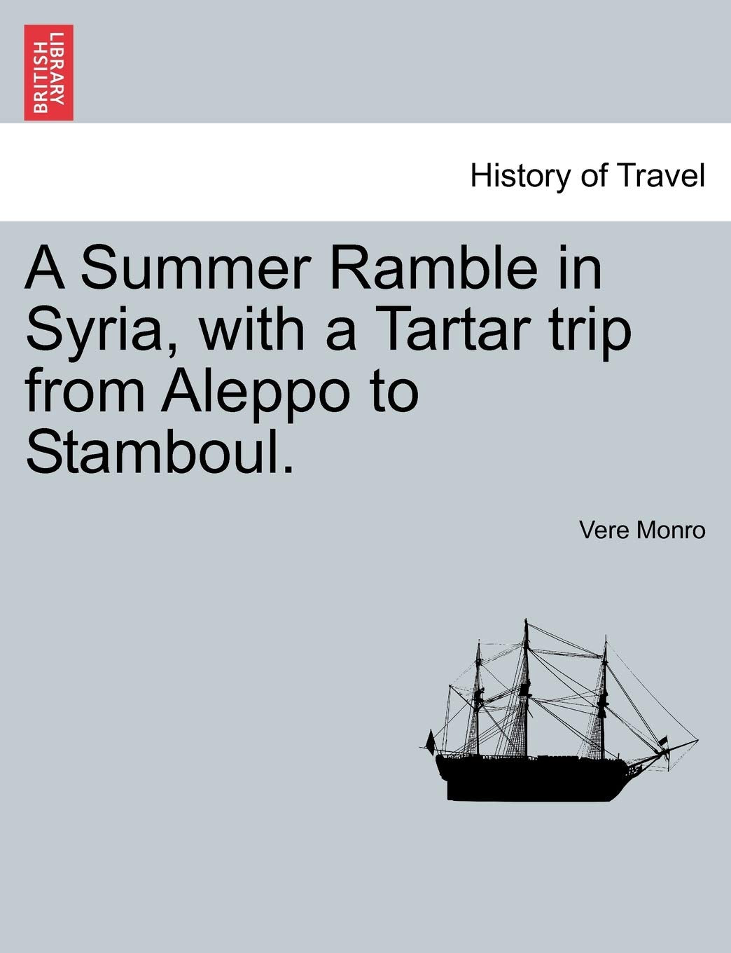 A Summer Ramble in Syria, with a Tartar trip from Aleppo to Stamboul. Politics & History