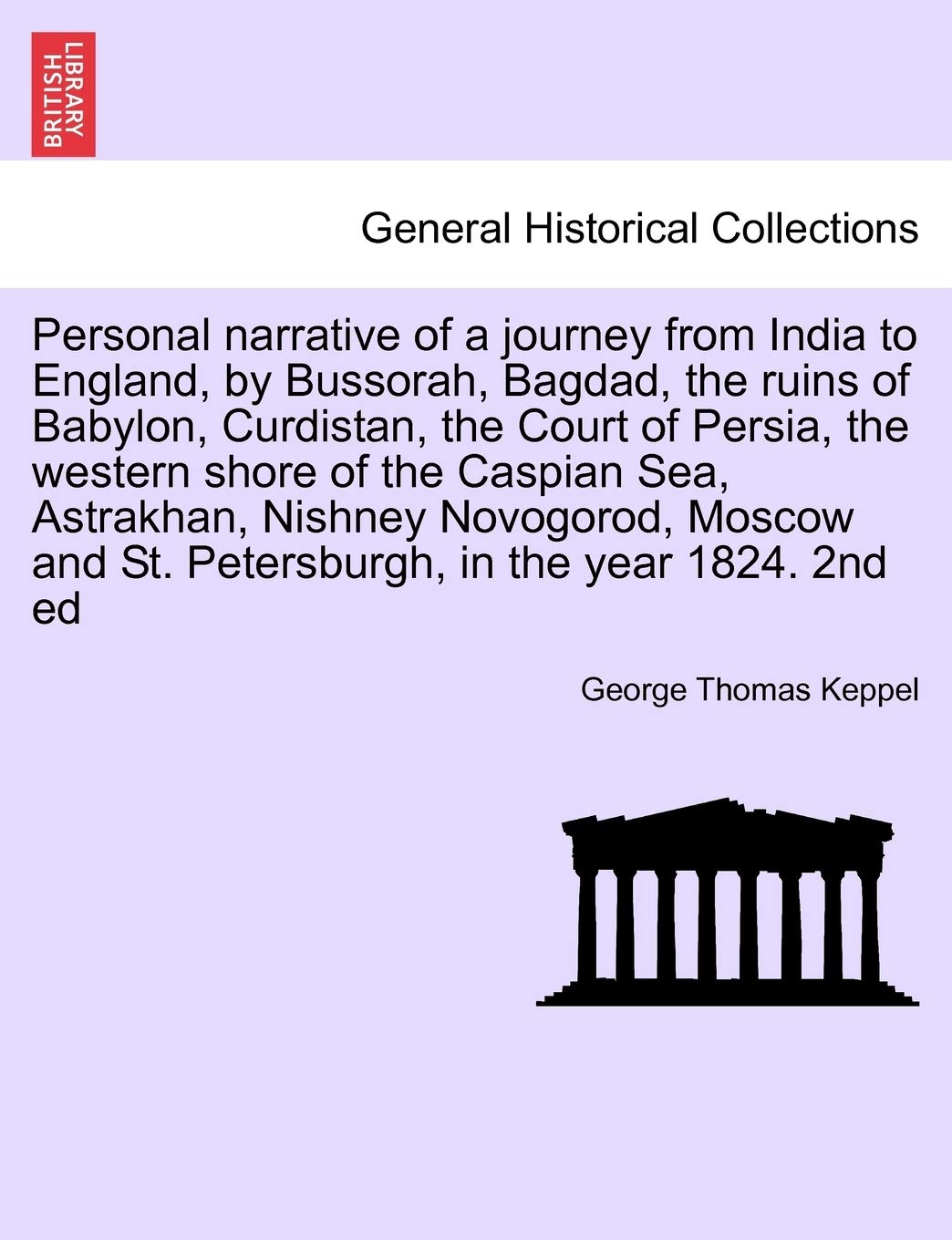 Personal narrative of a journey from India to England, by Bussorah, Bagdad, the ruins of Babylon, Curdistan, the Court of Persia, the western shore of ... and St. Petersburgh, in the year 1824. 2nd ed Contemporary literature Books