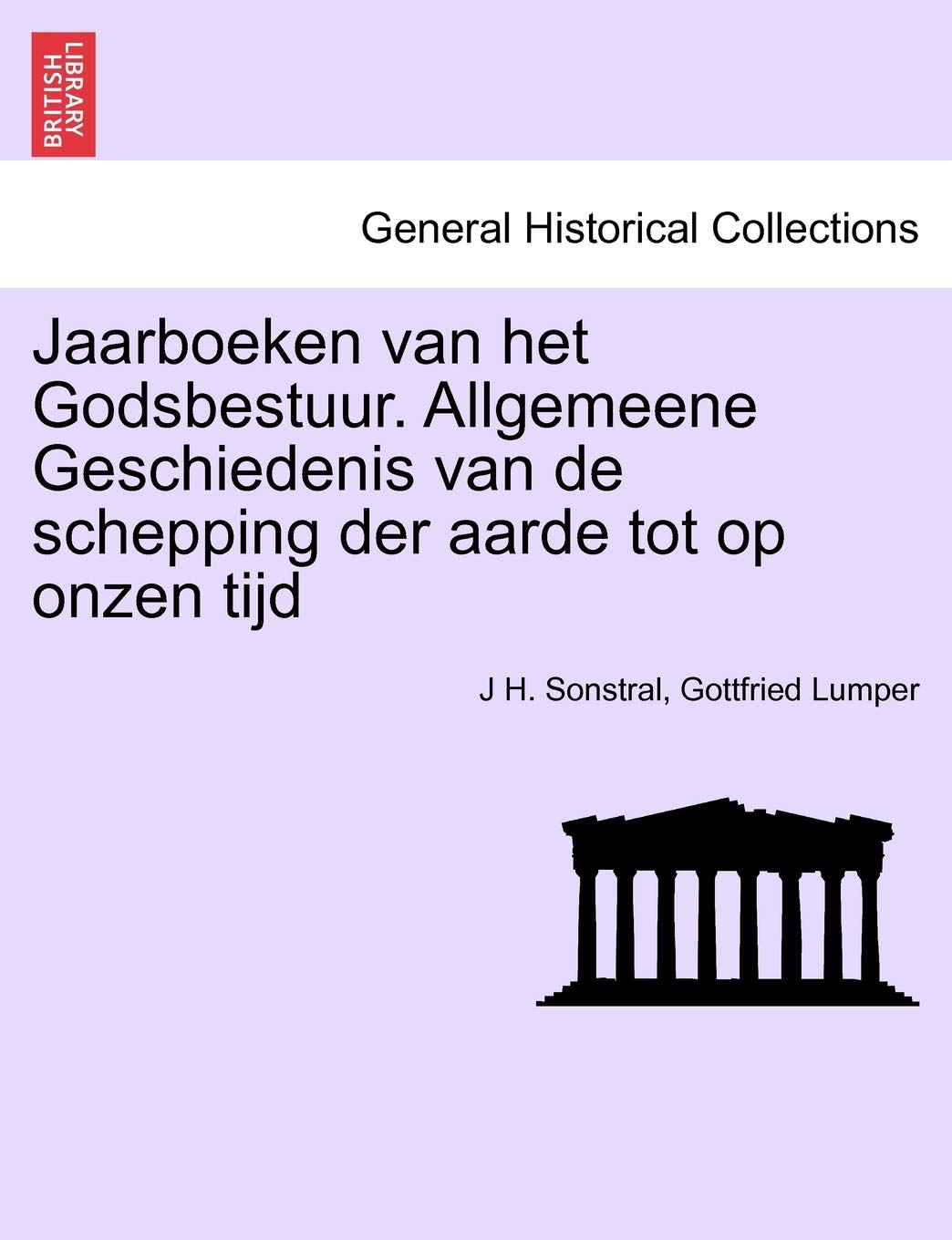 Jaarboeken Van Het Godsbestuur. Allgemeene Geschiedenis Van de Schepping Der Aarde Tot Op Onzen Tijd Politics & History