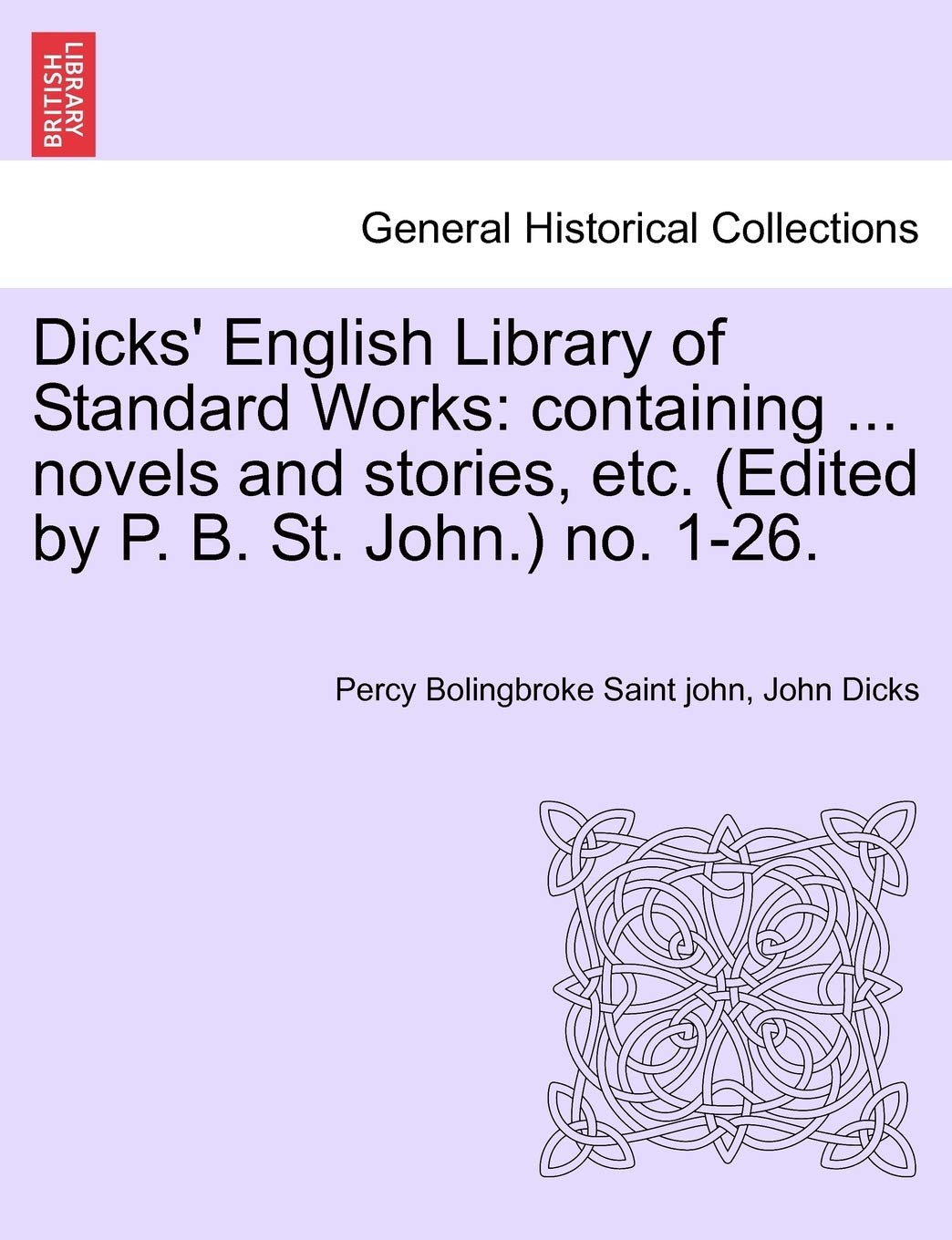 Dicks' English Library of Standard Works: Containing ... Novels and Stories, Etc. (Edited by P. B. St. John.) No. 1-26. Contemporary literature