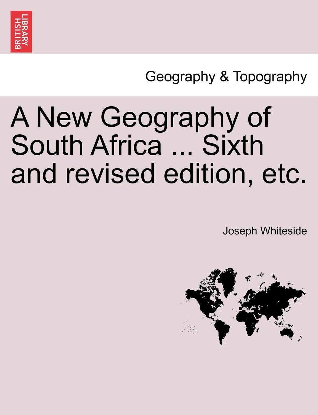 A New Geography of South Africa ... Sixth and Revised Edition, Etc. Geology & Geography