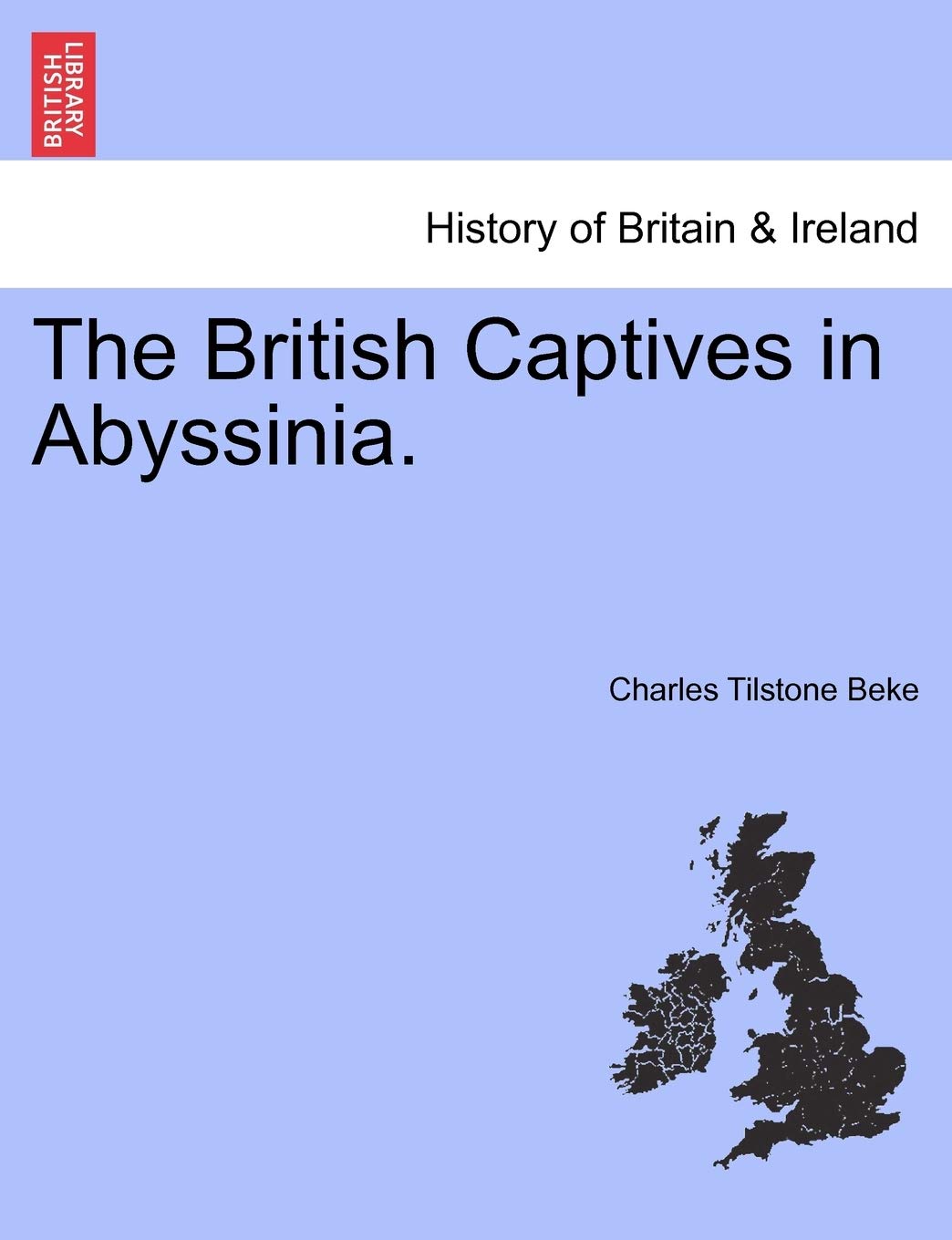 The British Captives in Abyssinia. Politics & History