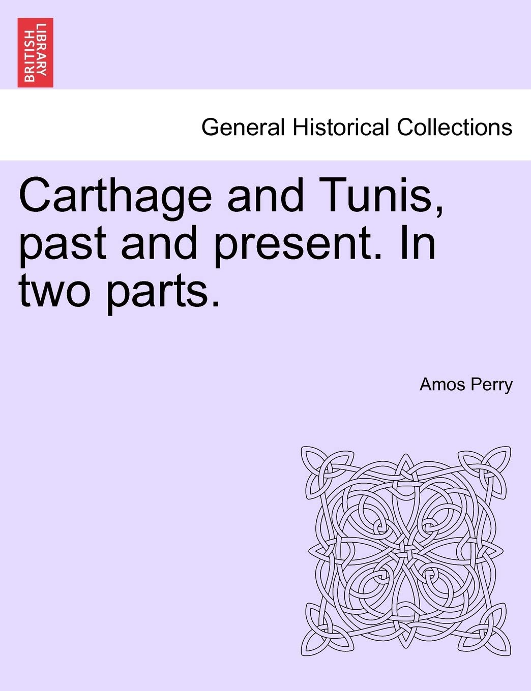 Carthage and Tunis, past and present. In two parts. Politics & History