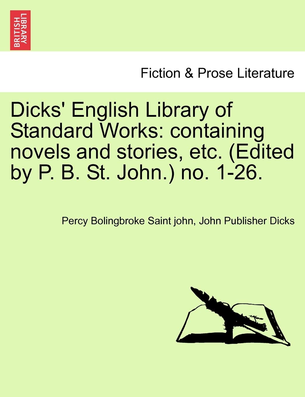 Dicks' English Library of Standard Works: Containing Novels and Stories, Etc. (Edited by P. B. St. John.) No. 1-26. Contemporary literature