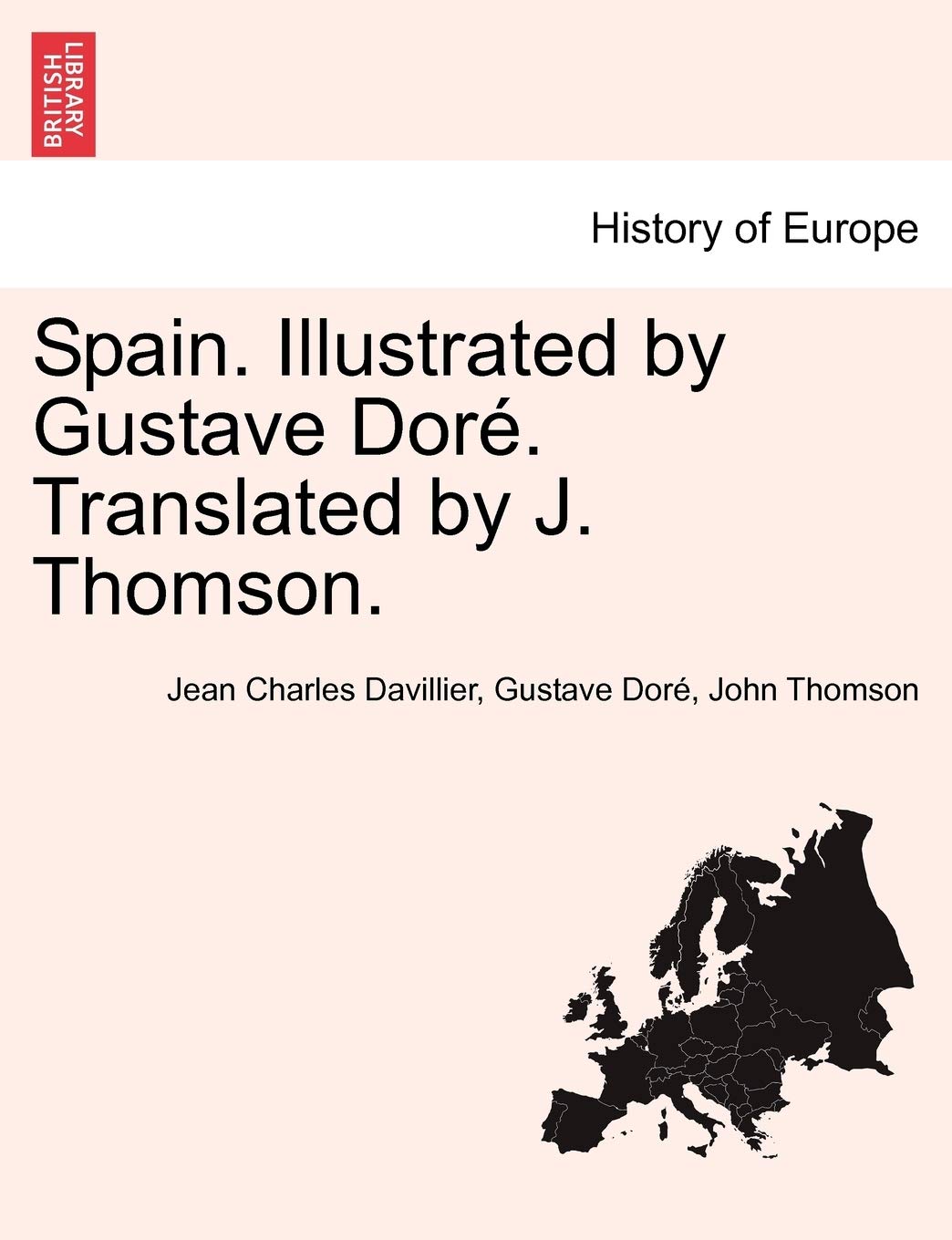 Spain. Illustrated by Gustave Doré. Translated by J. Thomson. Politics & History