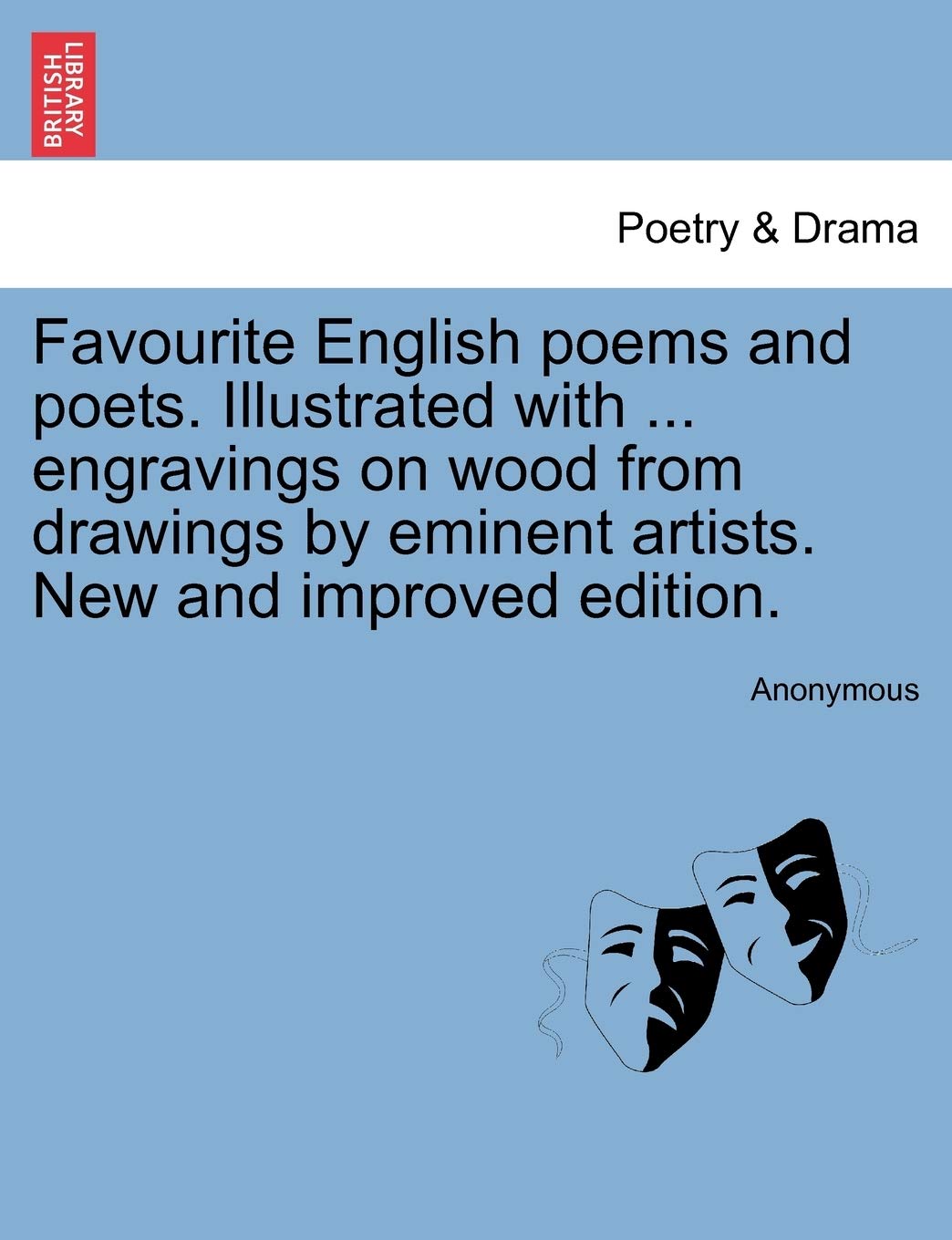 Favourite English poems and poets. Illustrated with ... engravings on wood from drawings by eminent artists. New and improved edition. Drama