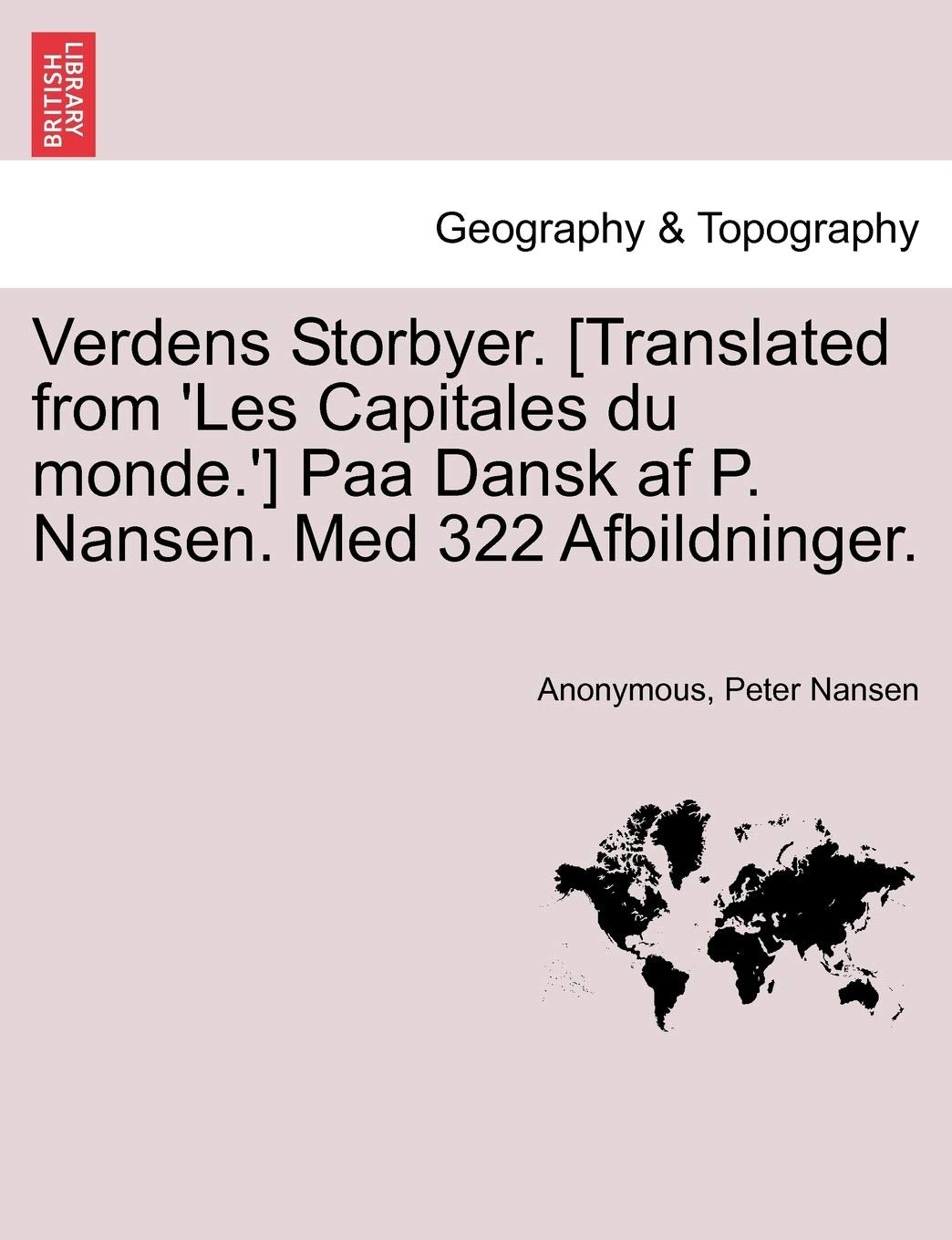 Verdens Storbyer. Paa Dansk AF P. Nansen. Med 322 Afbildninger. Geology & Geography