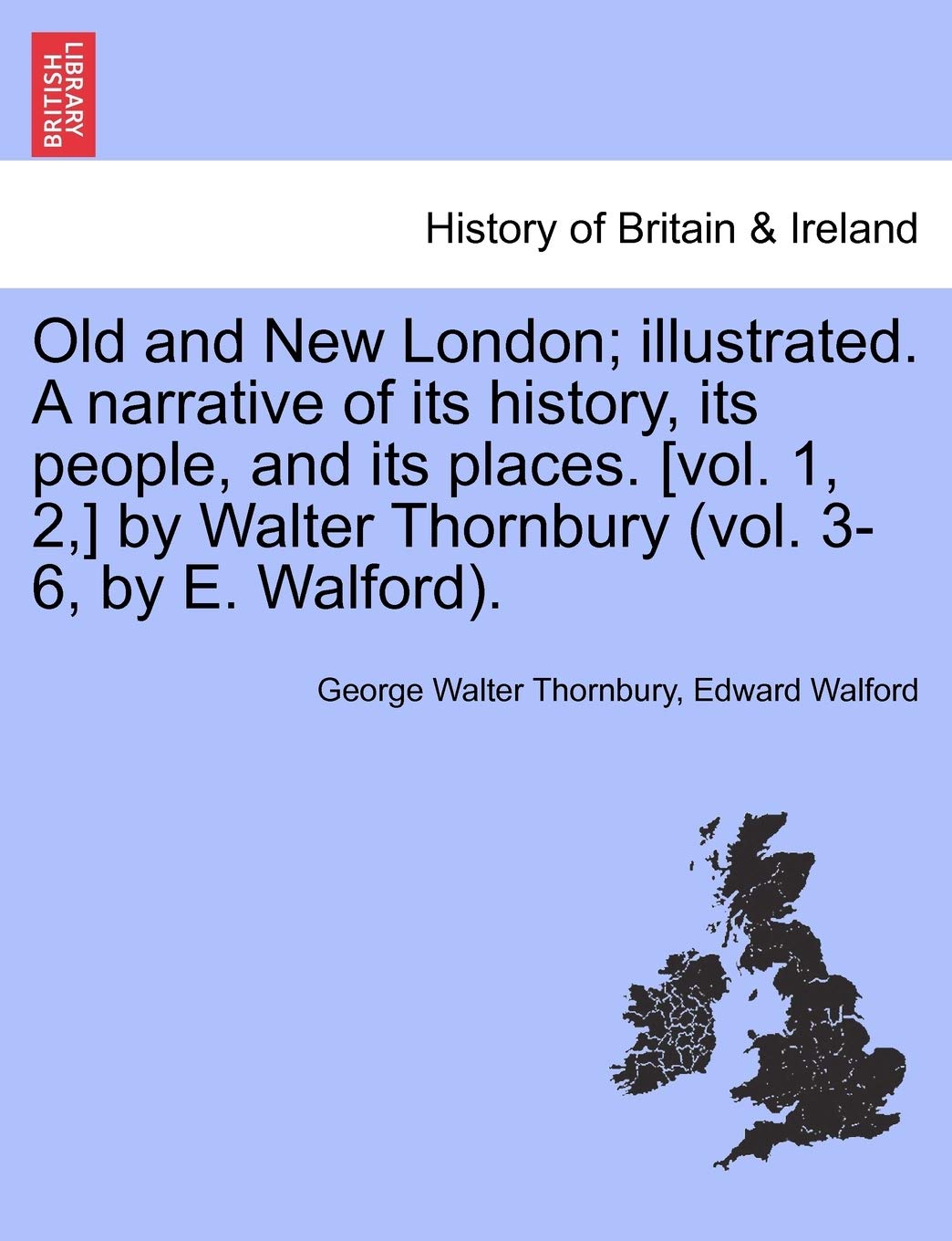 Old and New London; illustrated. A narrative of its history, its people, and its places. by Walter Thornbury (vol. 3-6, by E. Walford). VOL.I Politics & History