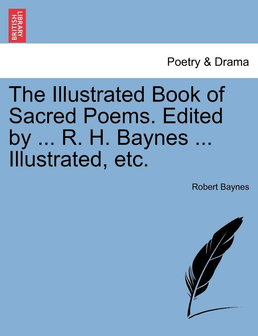 The Illustrated Book of Sacred Poems. Edited by ... R. H. Baynes ... Illustrated, Etc. Drama