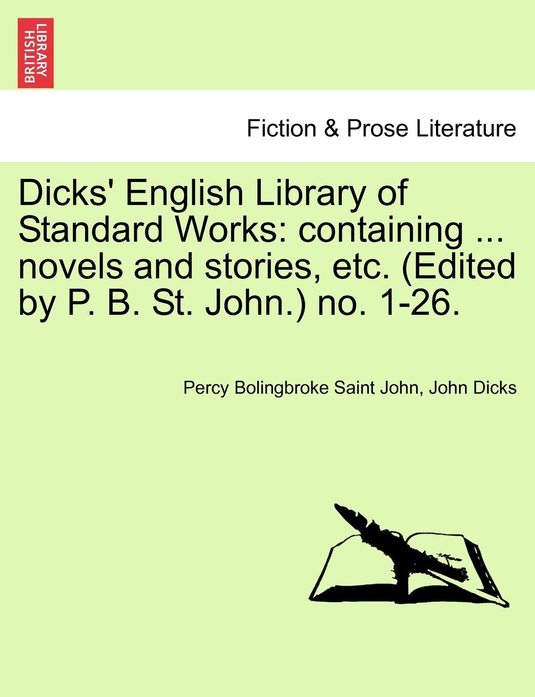 Dicks' English Library of Standard Works: Containing ... Novels and Stories, Etc. (Edited by P. B. St. John.) No. 1-26. Contemporary literature