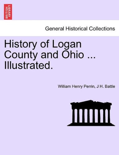 History of Logan County and Ohio ... Illustrated. Politics & History