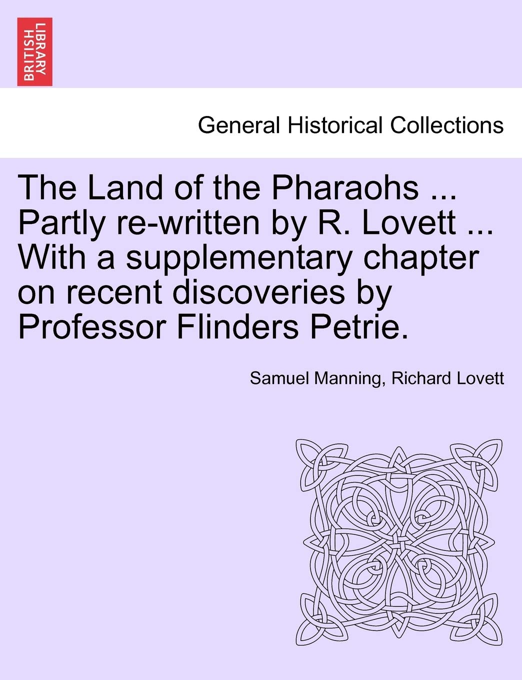 The Land of the Pharaohs ... Partly Re-Written by R. Lovett ... with a Supplementary Chapter on Recent Discoveries by Professor Flinders Petrie. Politics & History