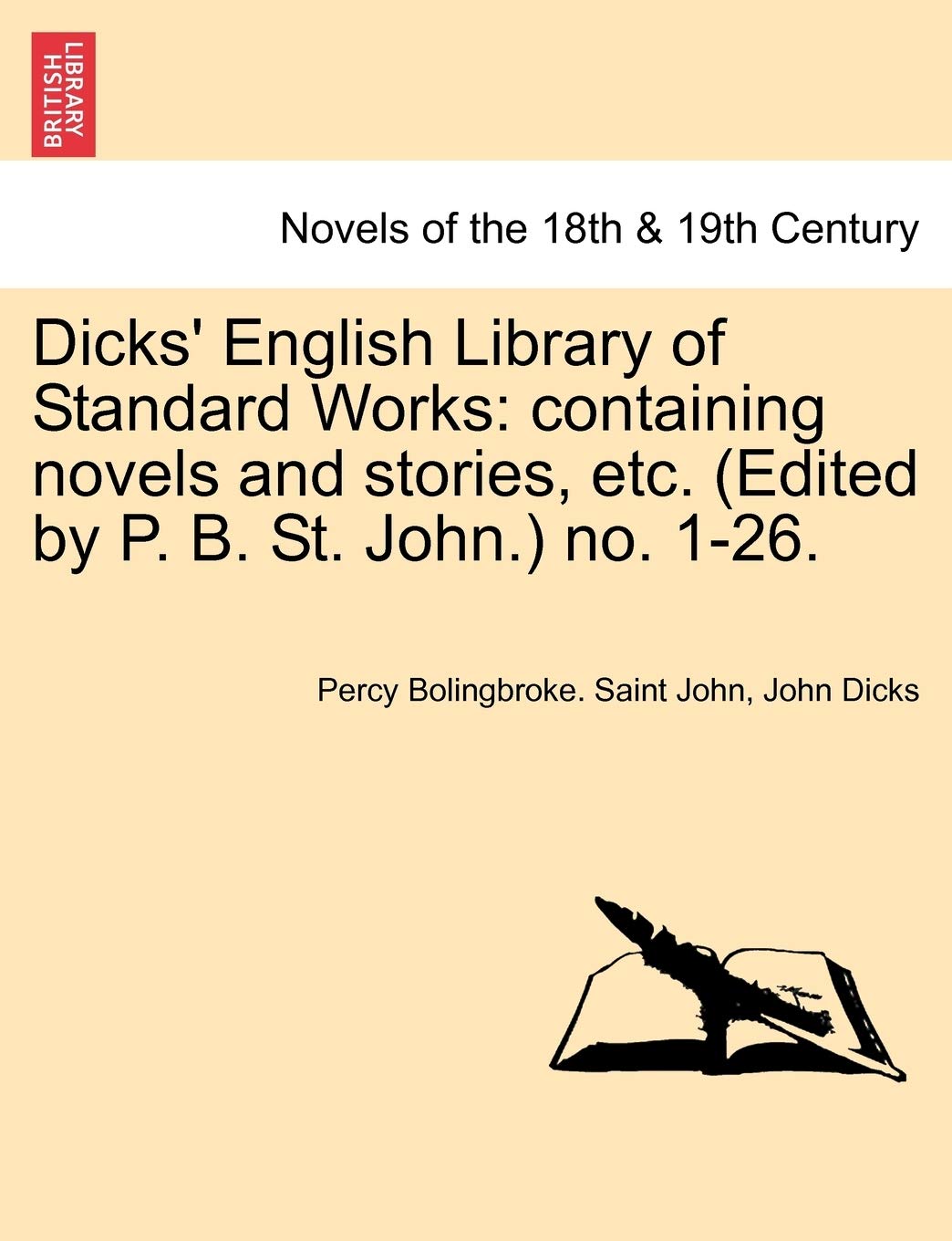 Dicks' English Library of Standard Works: Containing Novels and Stories, Etc. (Edited by P. B. St. John.) No. 1-26. Contemporary literature