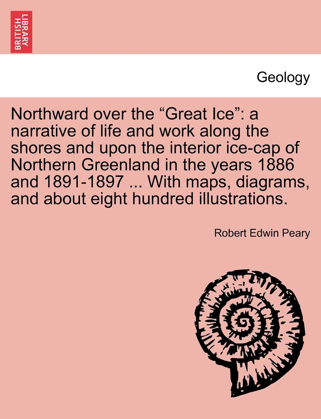 Northward over the "Great Ice": a narrative of life and work along the shores and upon the interior ice-cap of Northern Greenland in the years 1886 ... and about eight hundred illustrations. Contemporary literature Books