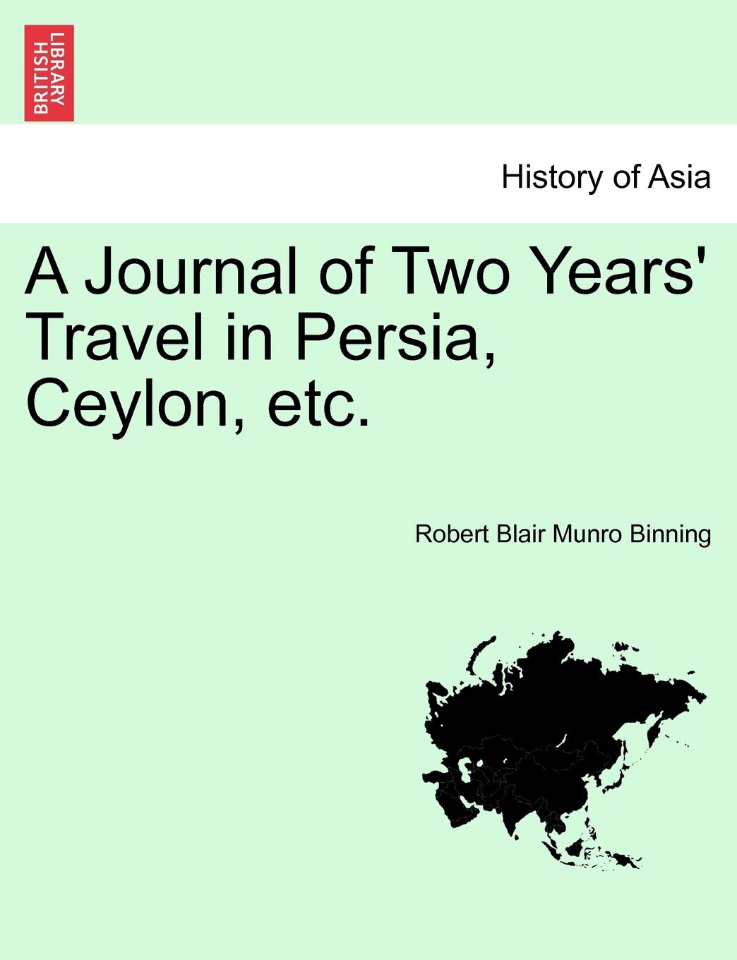A Journal of Two Years' Travel in Persia, Ceylon, Etc. Politics & History