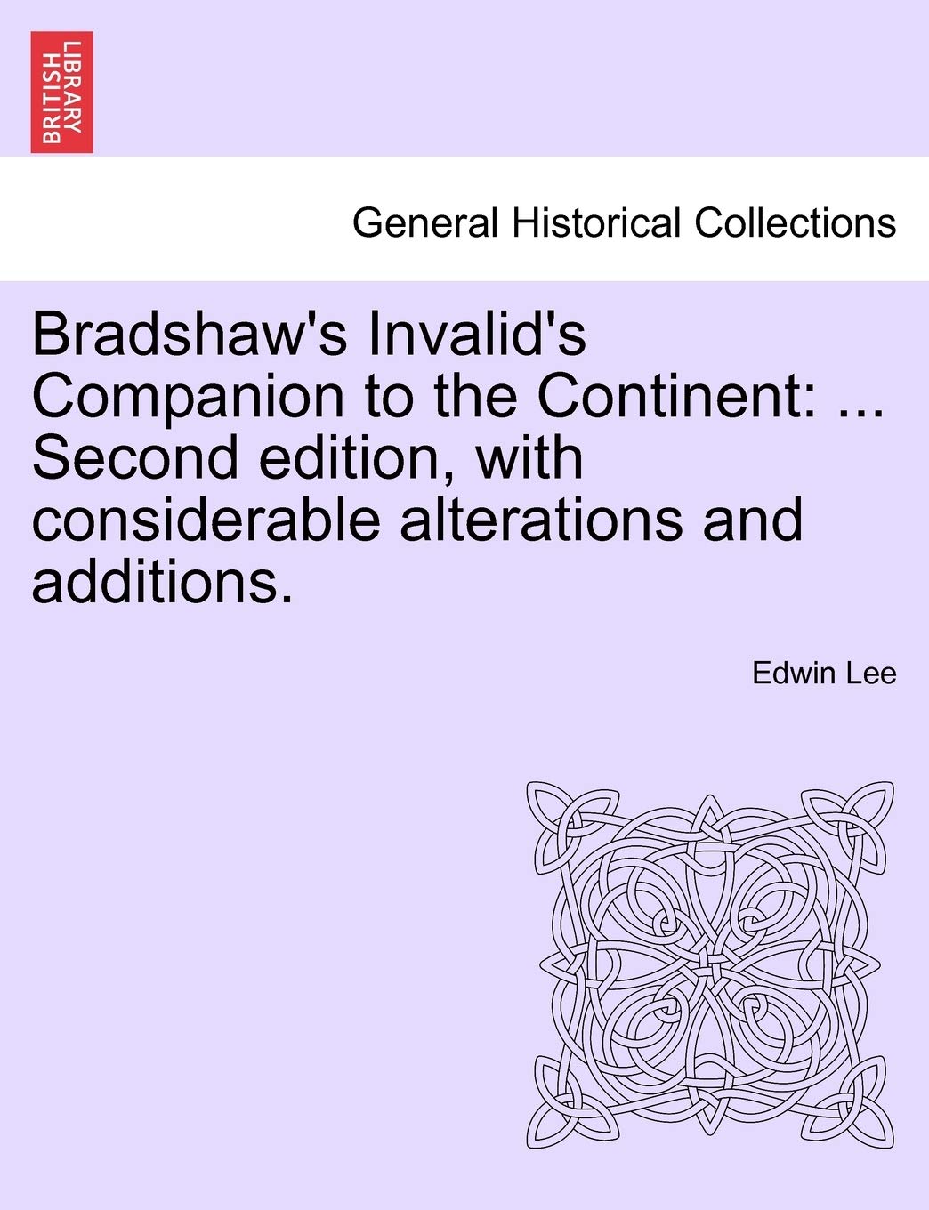 Bradshaw's Invalid's Companion to the Continent: ... Second Edition, with Considerable Alterations and Additions. Contemporary literature