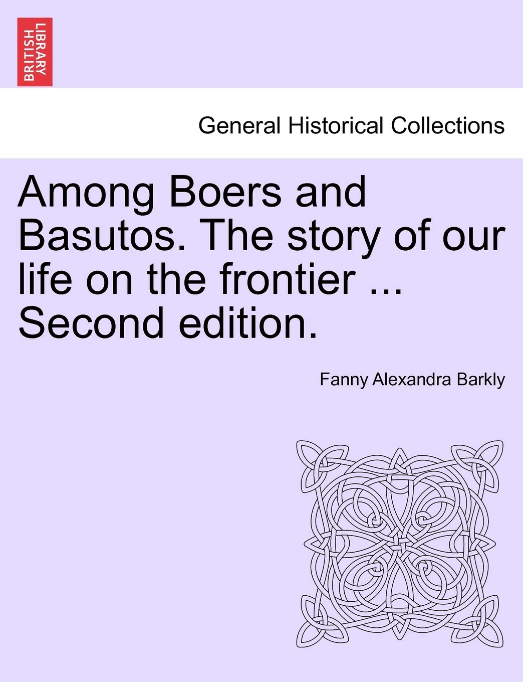 Among Boers and Basutos. the Story of Our Life on the Frontier ... Second Edition. Politics & History