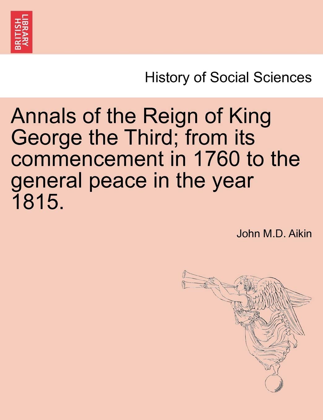 Annals of the Reign of King George the Third; from its commencement in 1760 to the general peace in the year 1815. Books