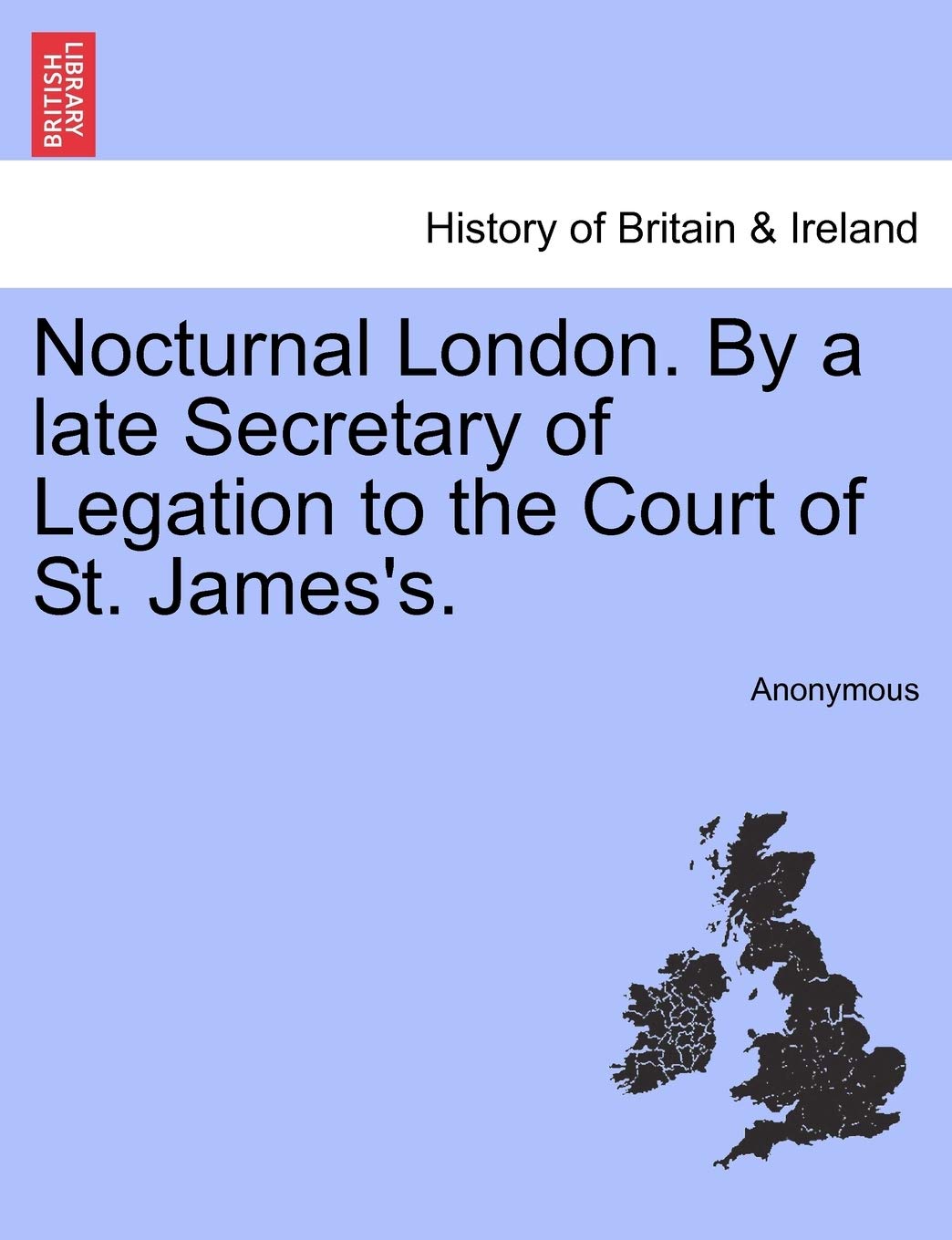 Nocturnal London. by a Late Secretary of Legation to the Court of St. James's. book