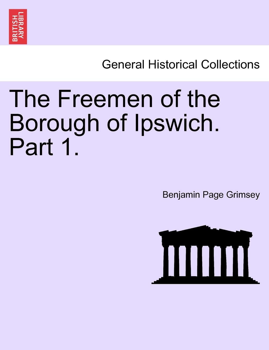 The Freemen of the Borough of Ipswich. Part 1. Politics & History