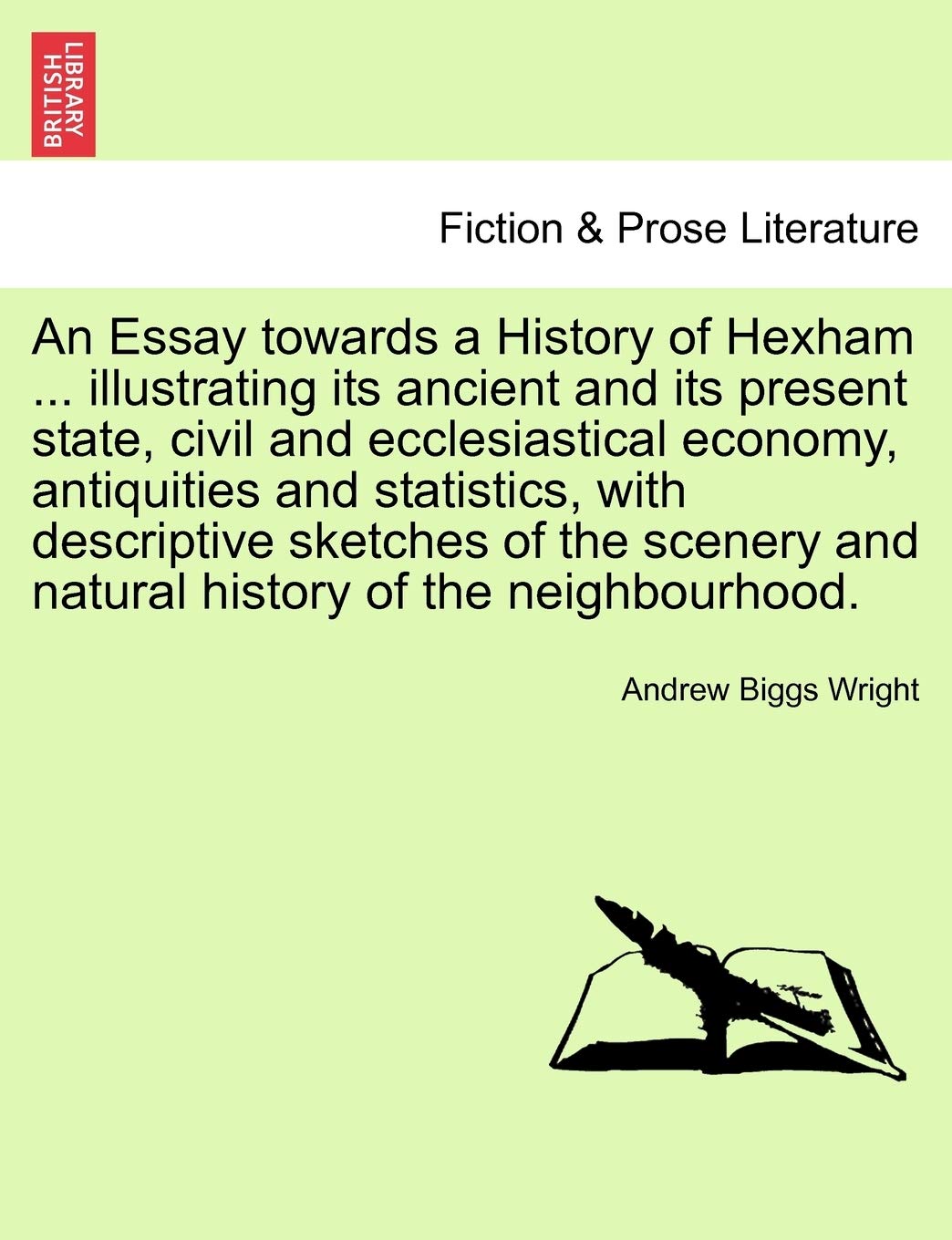 An Essay Towards a History of Hexham ... Illustrating Its Ancient and Its Present State, Civil and Ecclesiastical Economy, Antiquities and Statistics, ... and Natural History of the Neighbourhood. Contemporary literature Books