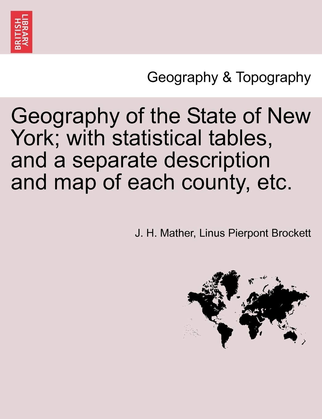 Geography of the State of New York; With Statistical Tables, and a Separate Description and Map of Each County, Etc. Geology & Geography