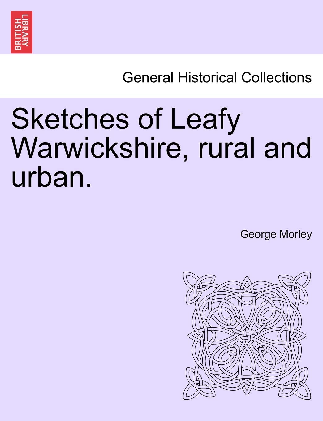 Sketches of Leafy Warwickshire, Rural and Urban. Politics & History