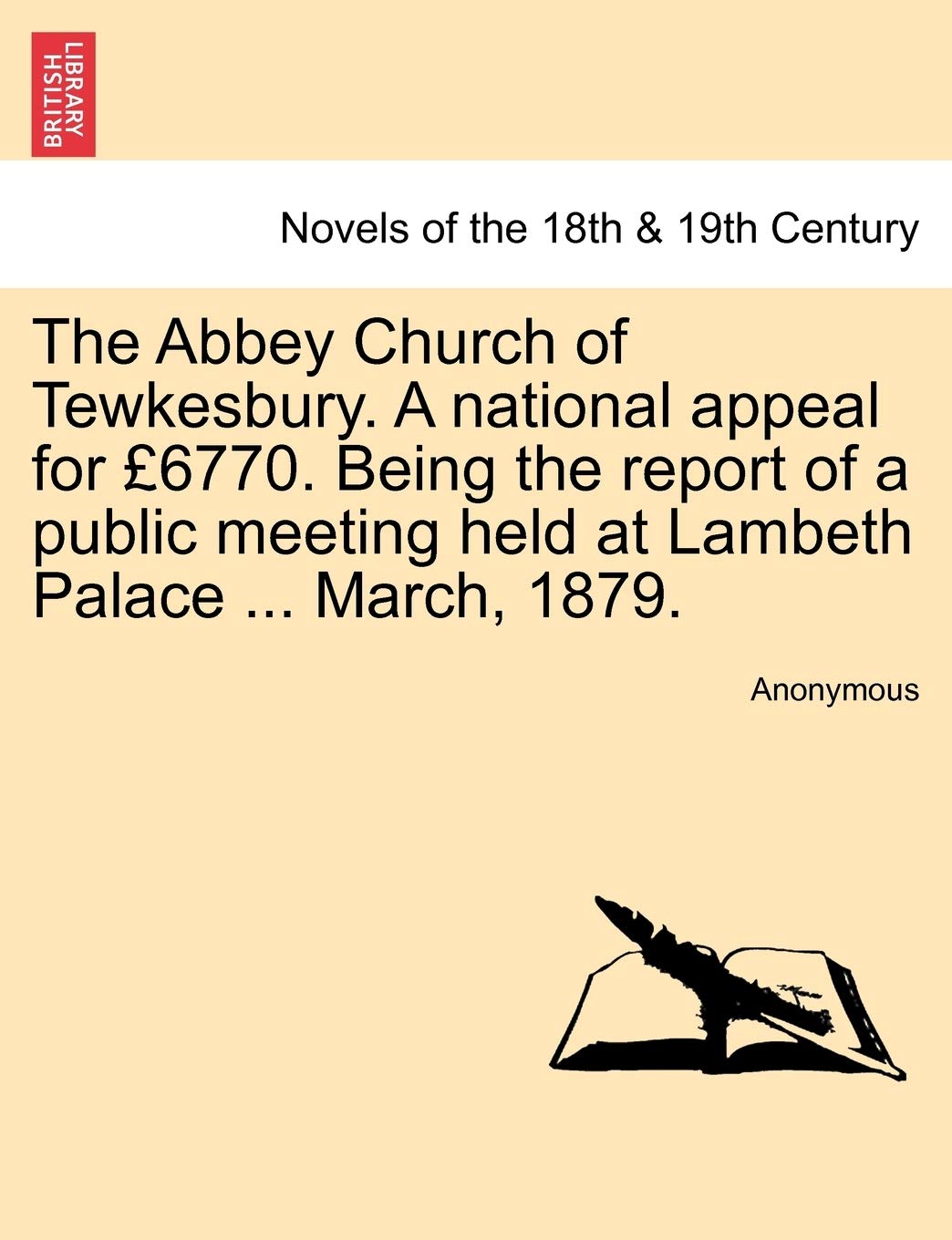 The Abbey Church of Tewkesbury. a National Appeal for 6770. Being the Report of a Public Meeting Held at Lambeth Palace ... March, 1879. Classics