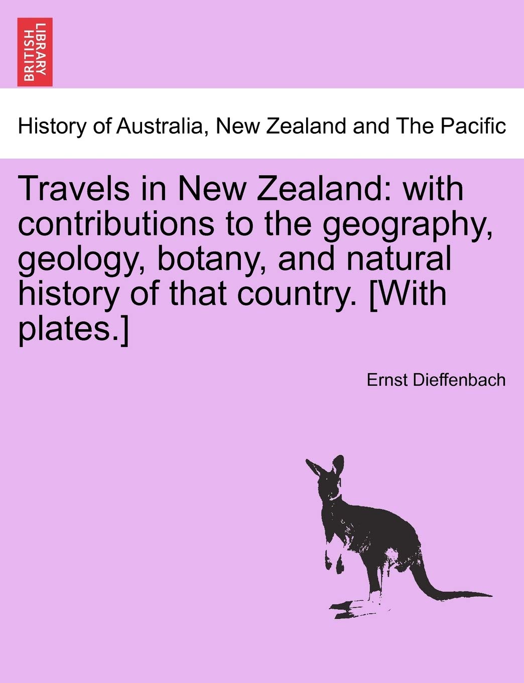 Travels in New Zealand: with contributions to the geography, geology, botany, and natural history of that country. Politics & History