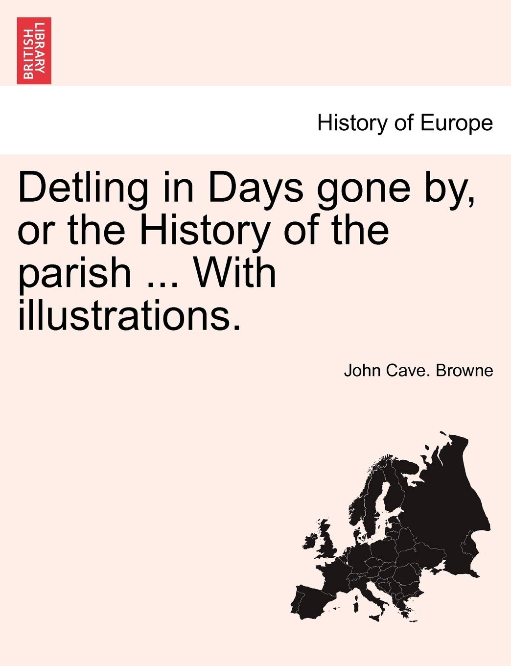 Detling in Days Gone By, or the History of the Parish ... with Illustrations. Politics & History