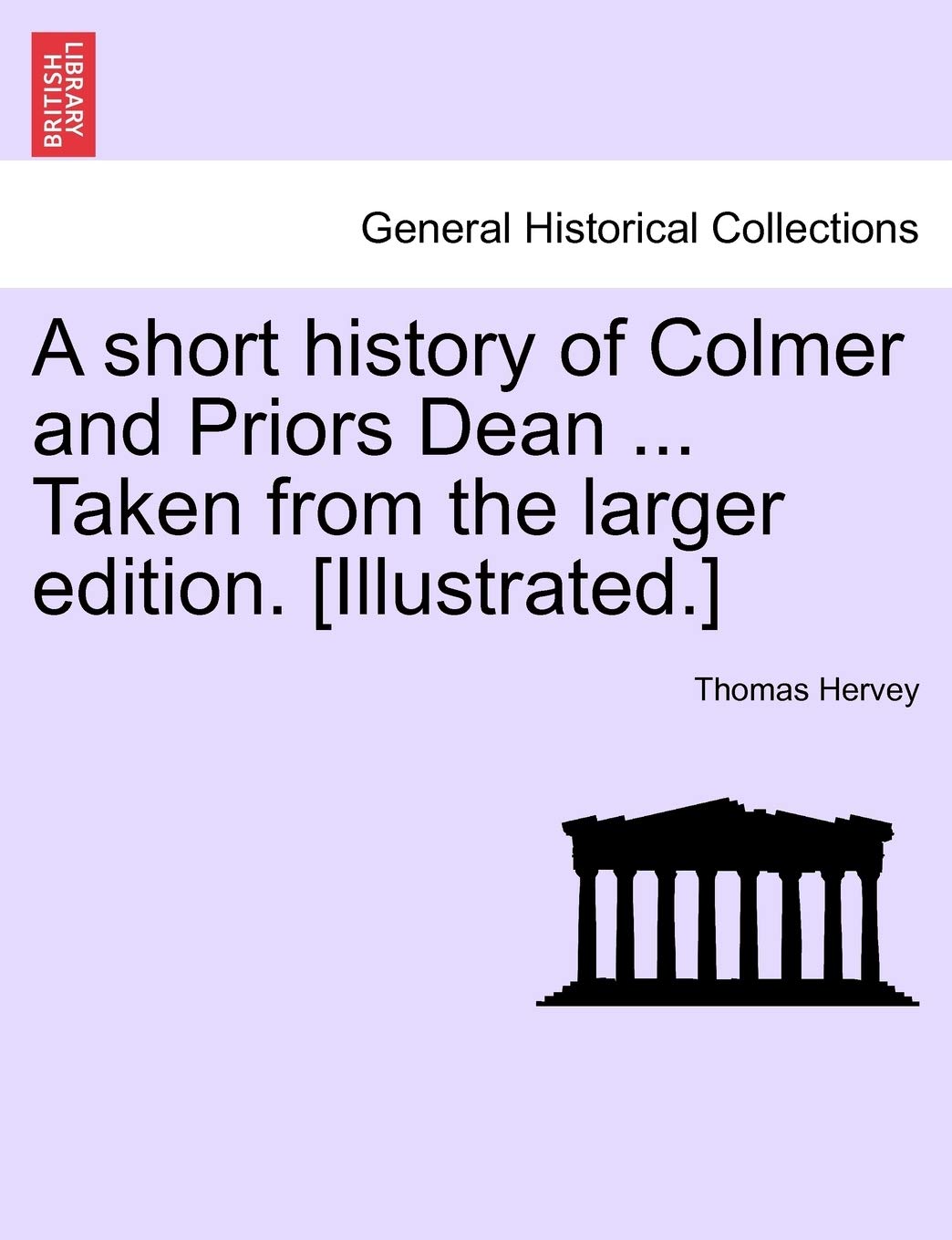 A Short History of Colmer and Priors Dean ... Taken from the Larger Edition. Contemporary literature